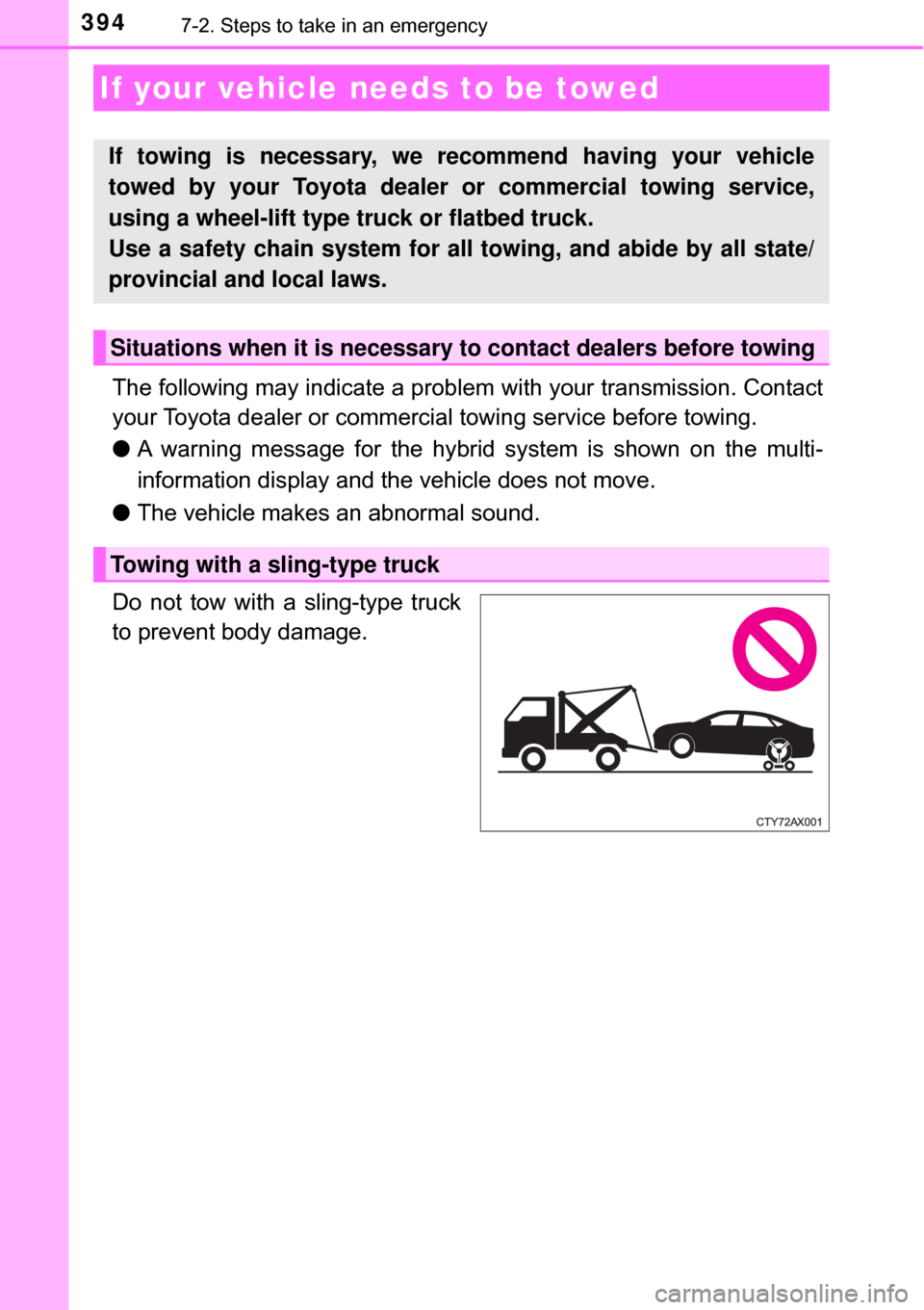 TOYOTA AVALON HYBRID 2017 XX40 / 4.G Owners Manual 3947-2. Steps to take in an emergency
The following may indicate a problem with your transmission. Contact
your Toyota dealer or commercial towing service before towing.
● A warning message for the TOYOTA AVALON HYBRID 2017 XX40 / 4.G Owners Manual 3947-2. Steps to take in an emergency
The following may indicate a problem with your transmission. Contact
your Toyota dealer or commercial towing service before towing.
● A warning message for the