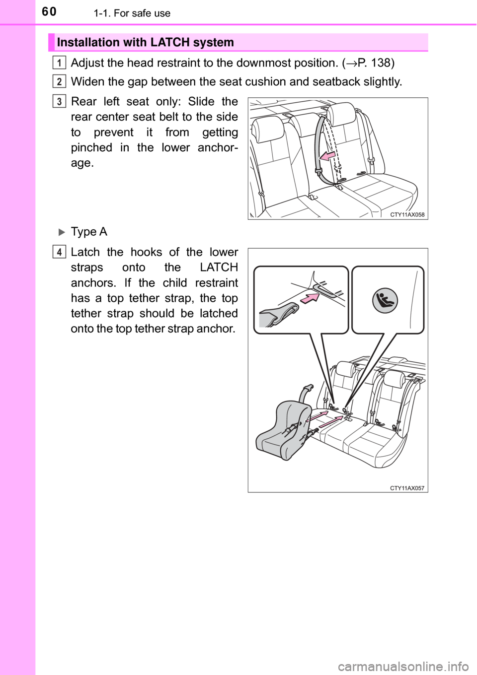 TOYOTA AVALON HYBRID 2017 XX40 / 4.G Workshop Manual 601-1. For safe use
Adjust the head restraint to the downmost position. (→P. 138)
Widen the gap between the seat cu shion and seatback slightly.
Rear left seat only: Slide the
rear center seat belt TOYOTA AVALON HYBRID 2017 XX40 / 4.G Workshop Manual 601-1. For safe use
Adjust the head restraint to the downmost position. (→P. 138)
Widen the gap between the seat cu shion and seatback slightly.
Rear left seat only: Slide the
rear center seat belt