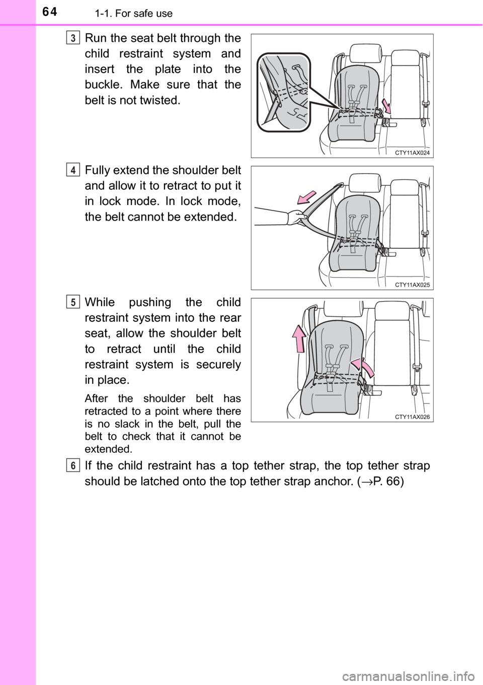 TOYOTA AVALON HYBRID 2017 XX40 / 4.G Repair Manual 641-1. For safe use
Run the seat belt through the
child restraint system and
insert the plate into the
buckle. Make sure that the
belt is not twisted.
Fully extend the shoulder belt
and allow it to re TOYOTA AVALON HYBRID 2017 XX40 / 4.G Repair Manual 641-1. For safe use
Run the seat belt through the
child restraint system and
insert the plate into the
buckle. Make sure that the
belt is not twisted.
Fully extend the shoulder belt
and allow it to re