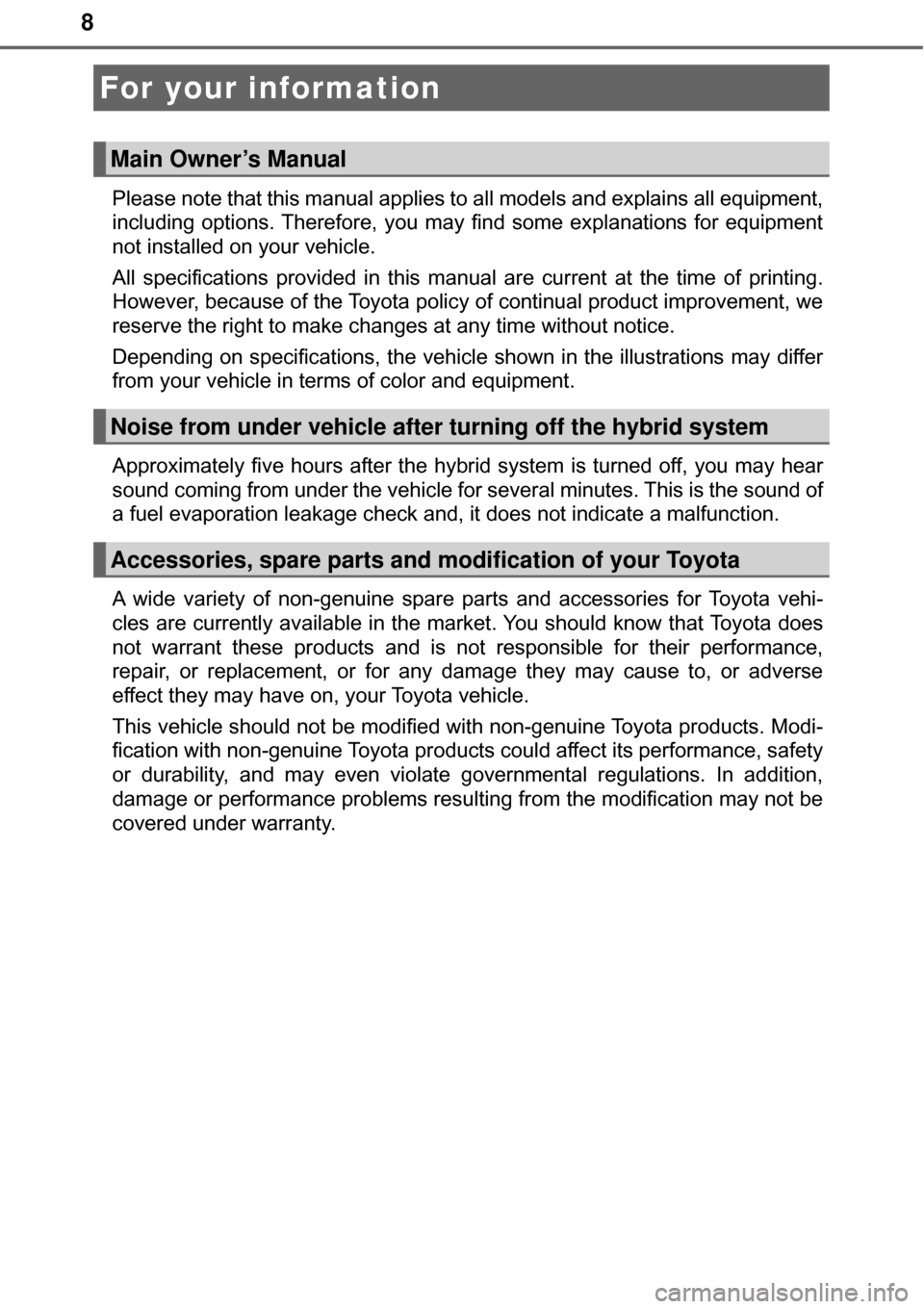TOYOTA AVALON HYBRID 2017 XX40 / 4.G Owners Manual 8
Please note that this manual applies to all models and explains all equipment,
including options. Therefore, you may find some explanations for equipment
not installed on your vehicle.
All specific TOYOTA AVALON HYBRID 2017 XX40 / 4.G Owners Manual 8
Please note that this manual applies to all models and explains all equipment,
including options. Therefore, you may find some explanations for equipment
not installed on your vehicle.
All specific