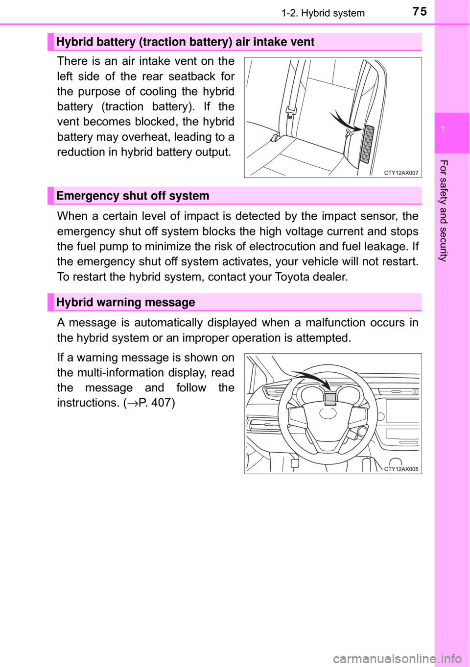 TOYOTA AVALON HYBRID 2017 XX40 / 4.G Manual PDF 751-2. Hybrid system
1
For safety and security
There is an air intake vent on the
left side of the rear seatback for
the purpose of cooling the hybrid
battery (traction battery). If the
vent becomes b TOYOTA AVALON HYBRID 2017 XX40 / 4.G Manual PDF 751-2. Hybrid system
1
For safety and security
There is an air intake vent on the
left side of the rear seatback for
the purpose of cooling the hybrid
battery (traction battery). If the
vent becomes b