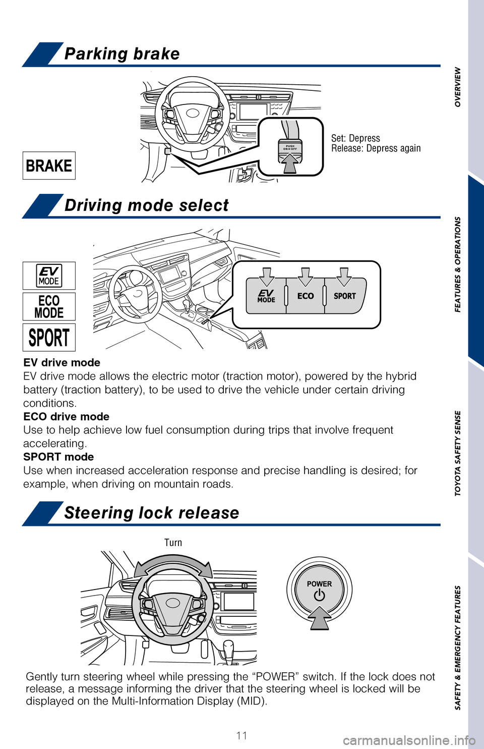 TOYOTA AVALON HYBRID 2017 XX40 / 4.G Quick Reference Guide OVERVIEW
FEATURES & OPERATIONS
TOYOTA SAFETY SENSE
SAFETY & EMERGENCY FEATURES
11
Hybrid transmissionParking brake
Driving mode select
Steering lock release
* The “POWER” switch/ignition switch mu TOYOTA AVALON HYBRID 2017 XX40 / 4.G Quick Reference Guide OVERVIEW
FEATURES & OPERATIONS
TOYOTA SAFETY SENSE
SAFETY & EMERGENCY FEATURES
11
Hybrid transmissionParking brake
Driving mode select
Steering lock release
* The “POWER” switch/ignition switch mu