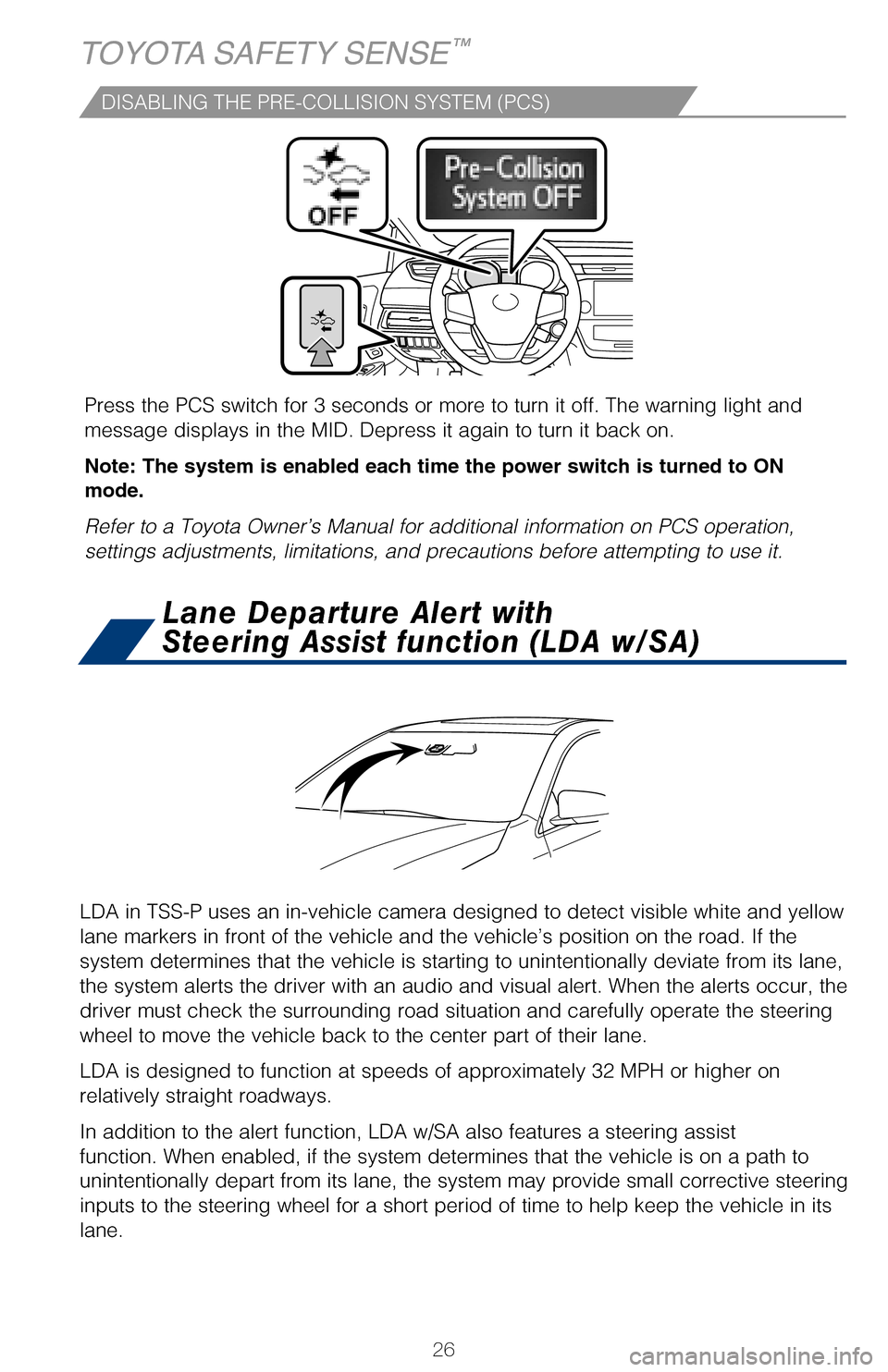 TOYOTA AVALON HYBRID 2017 XX40 / 4.G Quick Reference Guide 26
DISABLING THE PRE-COLLISION SYSTEM (PCS)
LDA in TSS-P uses an in-vehicle camera designed to detect visible white \
and yellow
lane markers in front of the vehicle and the vehicle’s position on t TOYOTA AVALON HYBRID 2017 XX40 / 4.G Quick Reference Guide 26
DISABLING THE PRE-COLLISION SYSTEM (PCS)
LDA in TSS-P uses an in-vehicle camera designed to detect visible white \
and yellow
lane markers in front of the vehicle and the vehicle’s position on t