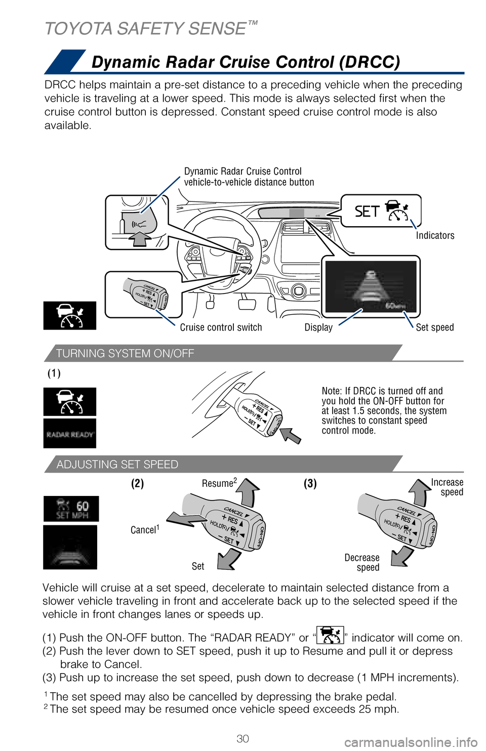 TOYOTA AVALON HYBRID 2017 XX40 / 4.G Quick Reference Guide 30
TURNING SYSTEM ON/OFF
ADJUSTING SET SPEED
DRCC helps maintain a pre-set distance to a preceding vehicle when the p\
receding
vehicle is traveling at a lower speed. This mode is always selected fir TOYOTA AVALON HYBRID 2017 XX40 / 4.G Quick Reference Guide 30
TURNING SYSTEM ON/OFF
ADJUSTING SET SPEED
DRCC helps maintain a pre-set distance to a preceding vehicle when the p\
receding
vehicle is traveling at a lower speed. This mode is always selected fir