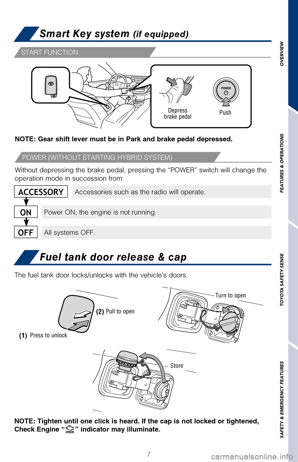TOYOTA AVALON HYBRID 2017 XX40 / 4.G Quick Reference Guide OVERVIEW
FEATURES & OPERATIONS
TOYOTA SAFETY SENSE
SAFETY & EMERGENCY FEATURES
7
Smart Key system (if equipped)
Fuel tank door release & cap
NOTE: If a door is not opened within 30 seconds of unlockin TOYOTA AVALON HYBRID 2017 XX40 / 4.G Quick Reference Guide OVERVIEW
FEATURES & OPERATIONS
TOYOTA SAFETY SENSE
SAFETY & EMERGENCY FEATURES
7
Smart Key system (if equipped)
Fuel tank door release & cap
NOTE: If a door is not opened within 30 seconds of unlockin