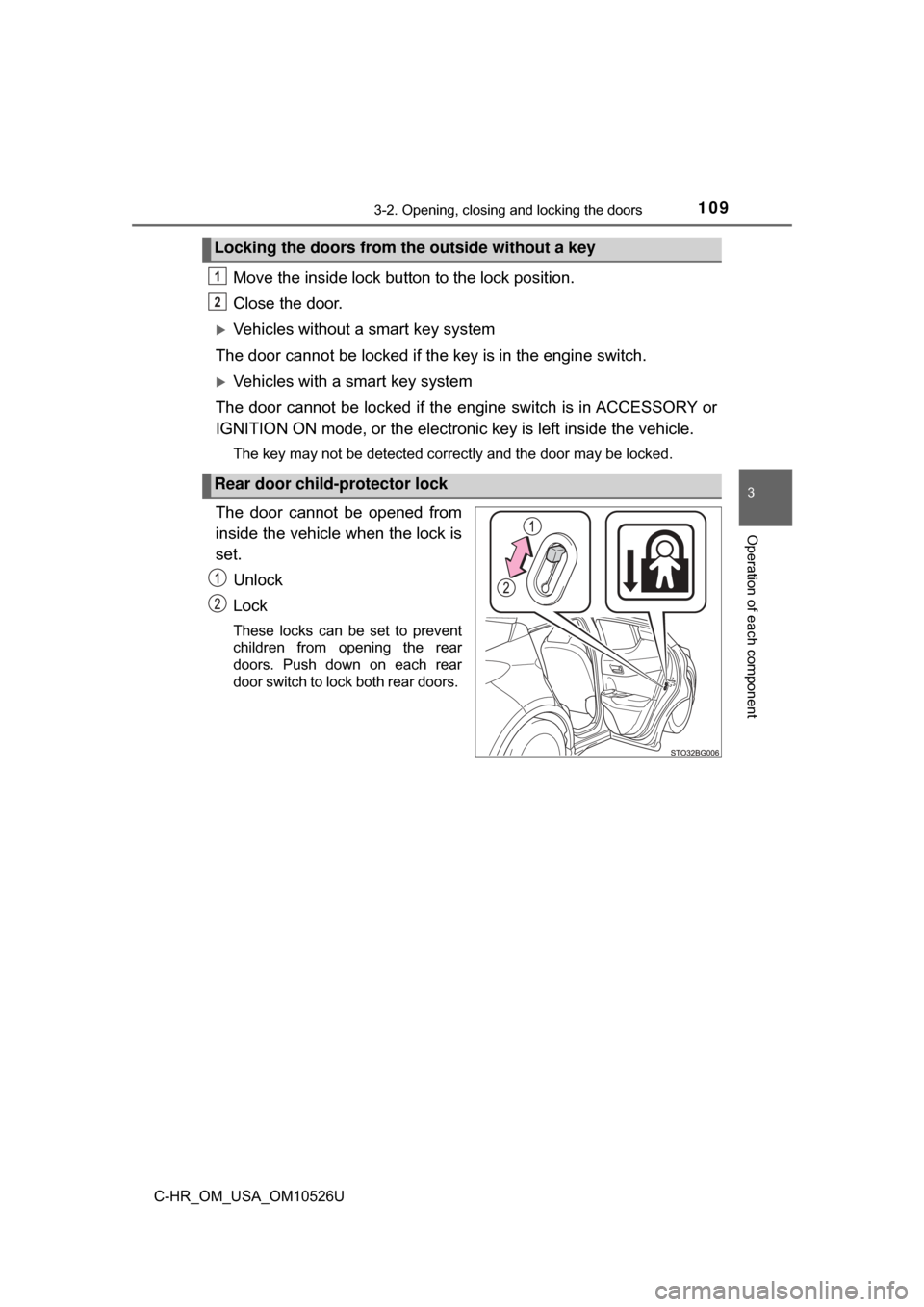 TOYOTA C-HR 2018 1.G Owners Manual 1093-2. Opening, closing and locking the doors
3
Operation of each component
C-HR_OM_USA_OM10526U
Move the inside lock button to the lock position.
Close the door.
Vehicles without a smart key syst