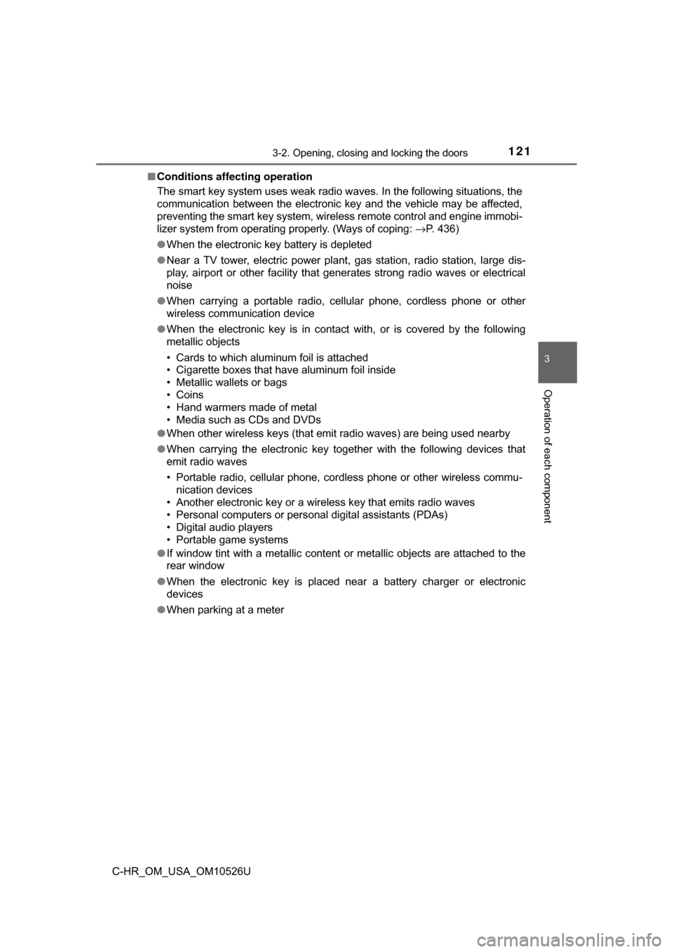 TOYOTA C-HR 2018 1.G Owners Manual 1213-2. Opening, closing and locking the doors
3
Operation of each component
C-HR_OM_USA_OM10526U■
Conditions affecting operation
The smart key system uses weak radio waves. In the following situati