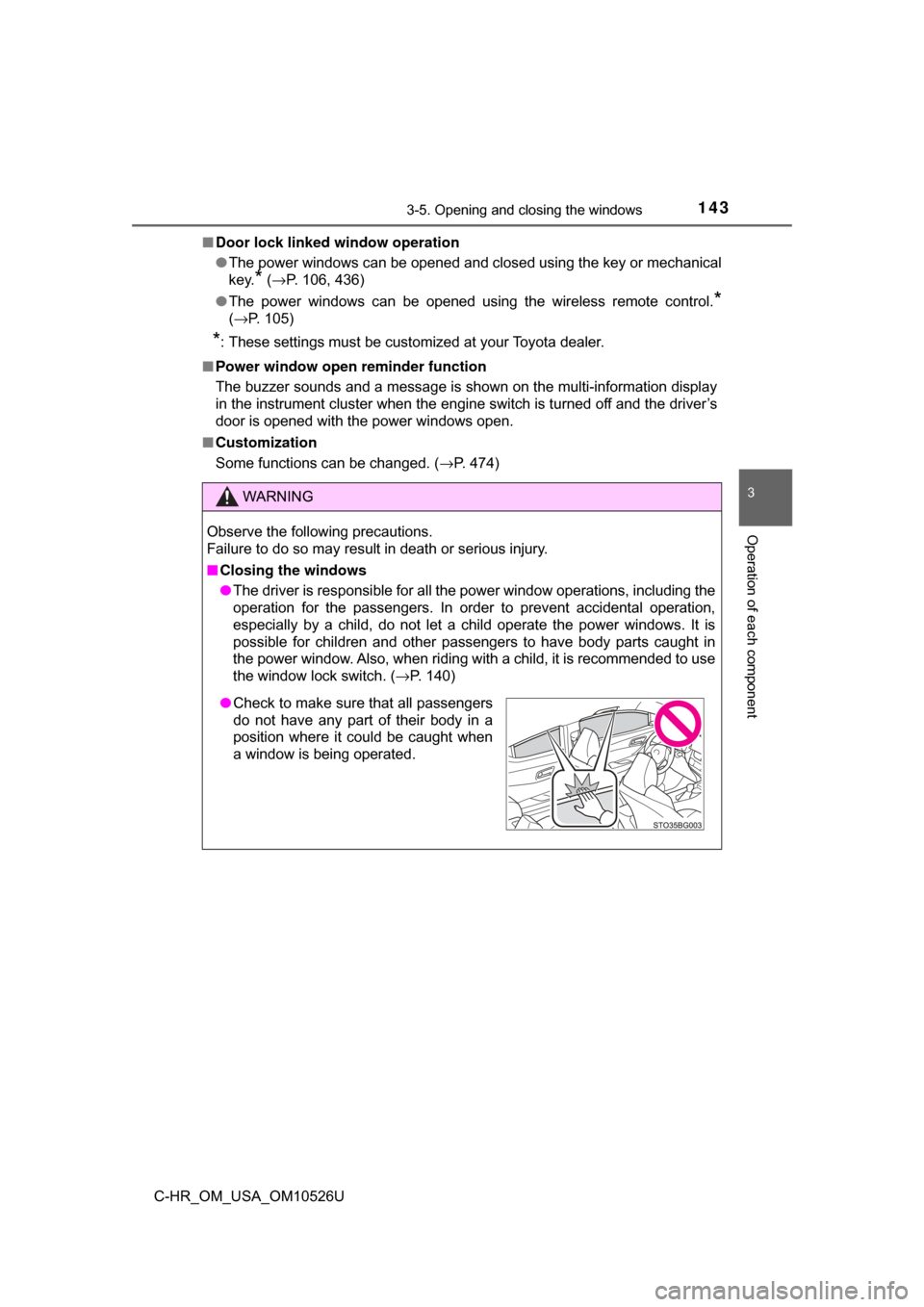 TOYOTA C-HR 2018 1.G Owners Manual 1433-5. Opening and closing the windows
3
Operation of each component
C-HR_OM_USA_OM10526U■
Door lock linked window operation
●The power windows can be opened and closed using the key or mechanica