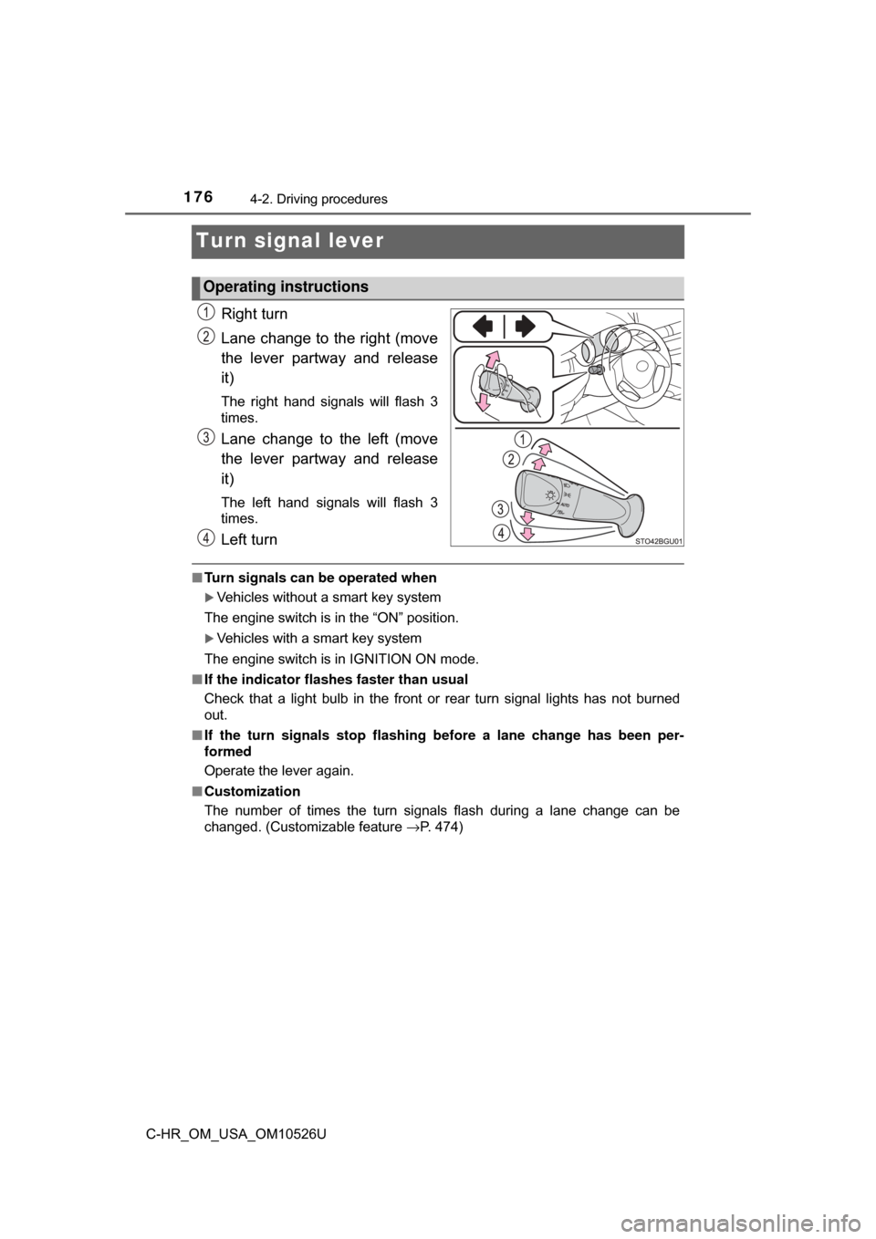 TOYOTA C-HR 2018 1.G Owners Manual 1764-2. Driving procedures
C-HR_OM_USA_OM10526U
Turn signal lever
Right turn
Lane change to the right (move
the lever partway and release
it)
The right hand signals will flash 3
times.
Lane change to 