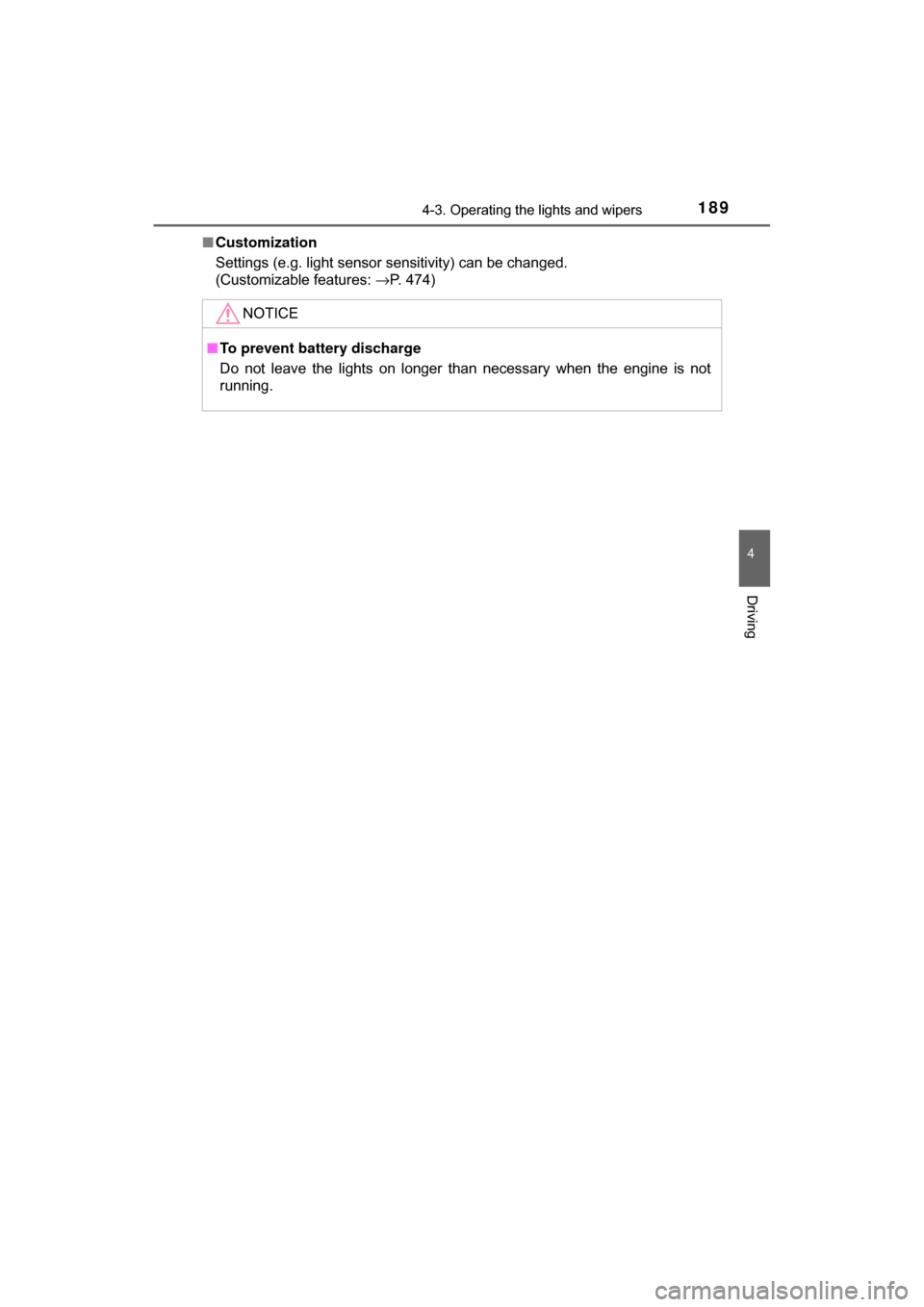 TOYOTA C-HR 2018 1.G Owners Manual 1894-3. Operating the lights and wipers
4
Driving
C-HR_OM_USA_OM10526U■
Customization
Settings (e.g. light sensor sensitivity) can be changed. 
(Customizable features:  →P. 474)
NOTICE
■To preve