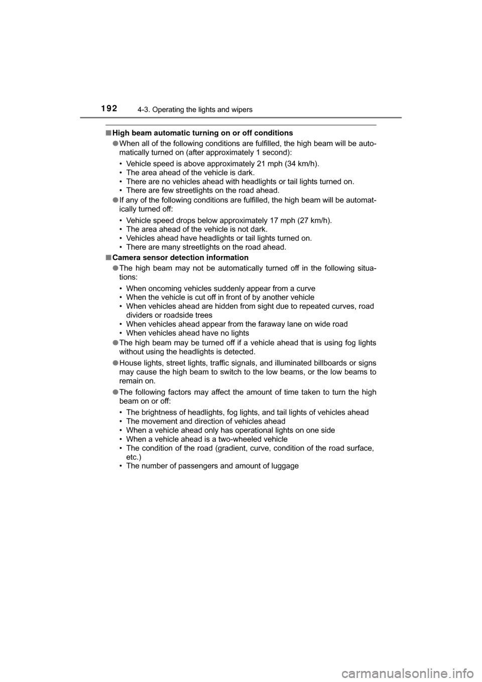 TOYOTA C-HR 2018 1.G Owners Manual 1924-3. Operating the lights and wipers
C-HR_OM_USA_OM10526U
■High beam automatic turning on or off conditions
●When all of the following conditions are fulfilled, the high beam will be auto-
mati