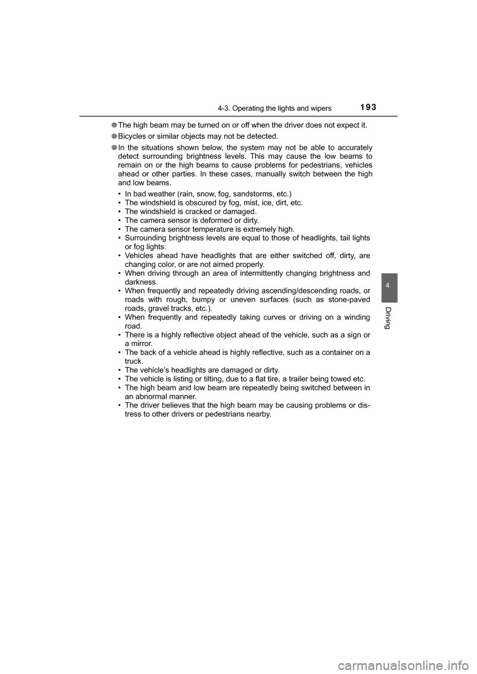 TOYOTA C-HR 2018 1.G Owners Manual 1934-3. Operating the lights and wipers
4
Driving
C-HR_OM_USA_OM10526U●
The high beam may be turned on or off when the driver does not expect it.
● Bicycles or similar objects may not be detected.