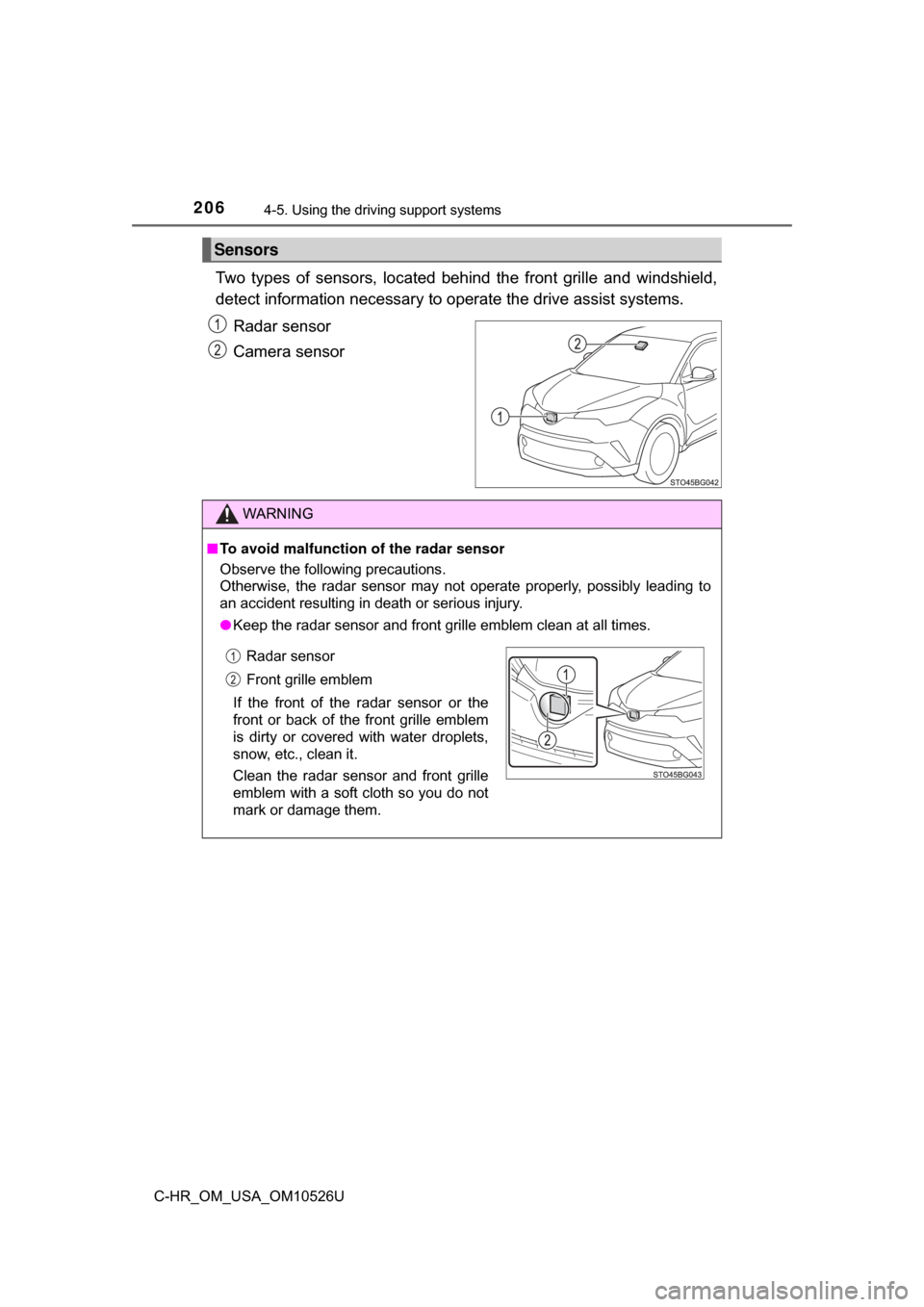 TOYOTA C-HR 2018 1.G Owners Manual 2064-5. Using the driving support systems
C-HR_OM_USA_OM10526U
Two types of sensors, located behin d the front grille and windshield,
detect information necessary to  operate the drive assist systems.