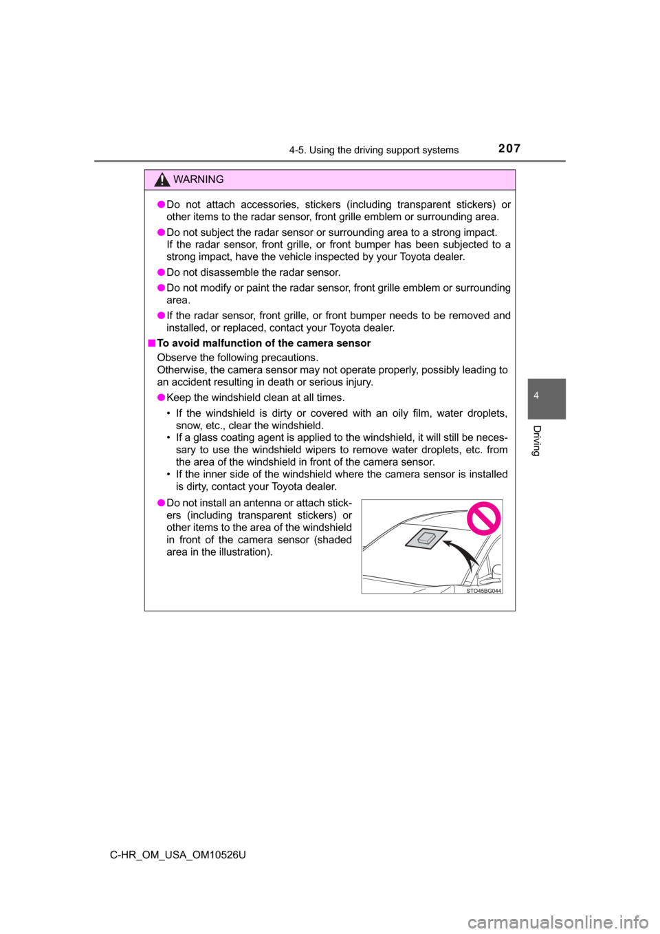 TOYOTA C-HR 2018 1.G Owners Manual 2074-5. Using the driving support systems
4
Driving
C-HR_OM_USA_OM10526U
WARNING
●Do not attach accessories, stickers (including transparent stickers) or
other items to the radar sensor, front grill