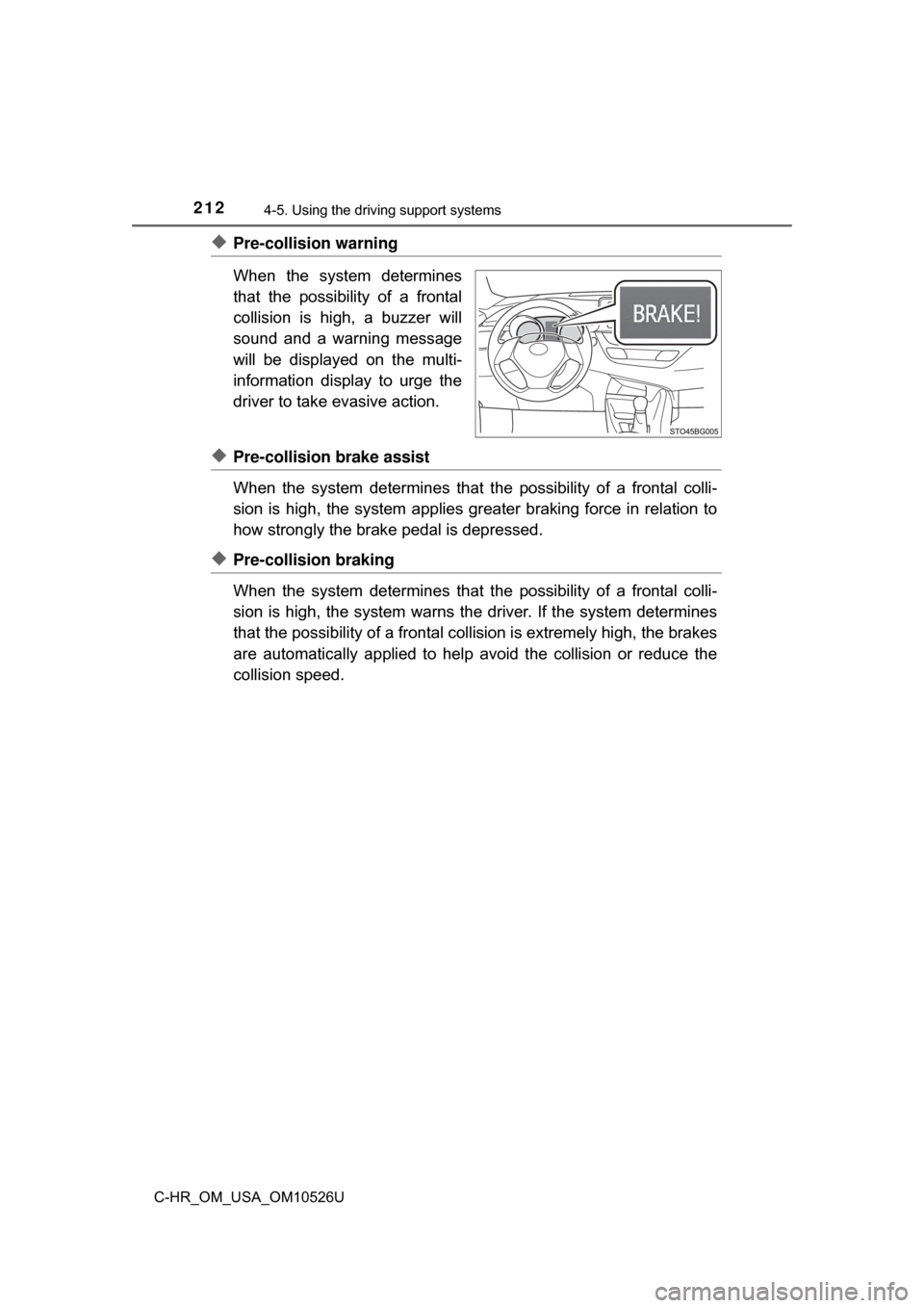 TOYOTA C-HR 2018 1.G Owners Manual 2124-5. Using the driving support systems
C-HR_OM_USA_OM10526U
◆Pre-collision warning
When the system determines
that the possibility of a frontal
collision is high, a buzzer will
sound and a warnin