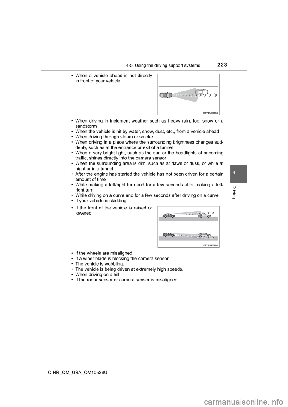 TOYOTA C-HR 2018 1.G Owners Manual 2234-5. Using the driving support systems
4
Driving
C-HR_OM_USA_OM10526U• When driving in inclement weather such as heavy rain, fog, snow or a
sandstorm
• When the vehicle is hit by water, snow, d