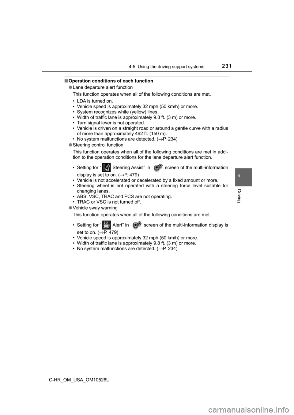 TOYOTA C-HR 2018 1.G Owners Manual 2314-5. Using the driving support systems
4
Driving
C-HR_OM_USA_OM10526U
■Operation conditions of each function
●Lane departure alert function
This function operates when all of the following cond