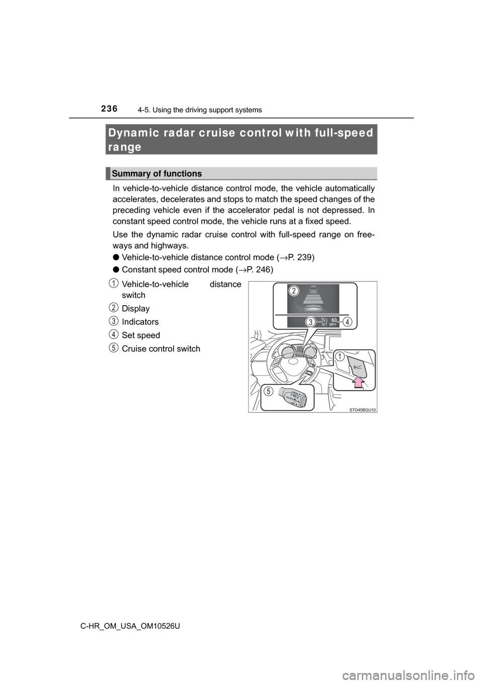 TOYOTA C-HR 2018 1.G Owners Manual 2364-5. Using the driving support systems
C-HR_OM_USA_OM10526U
Dynamic radar cruise control with full-speed
range
In vehicle-to-vehicle distance co ntrol mode, the vehicle automatically
accelerates, TOYOTA C-HR 2018 1.G Owners Manual 2364-5. Using the driving support systems
C-HR_OM_USA_OM10526U
Dynamic radar cruise control with full-speed
range
In vehicle-to-vehicle distance co ntrol mode, the vehicle automatically
accelerates,