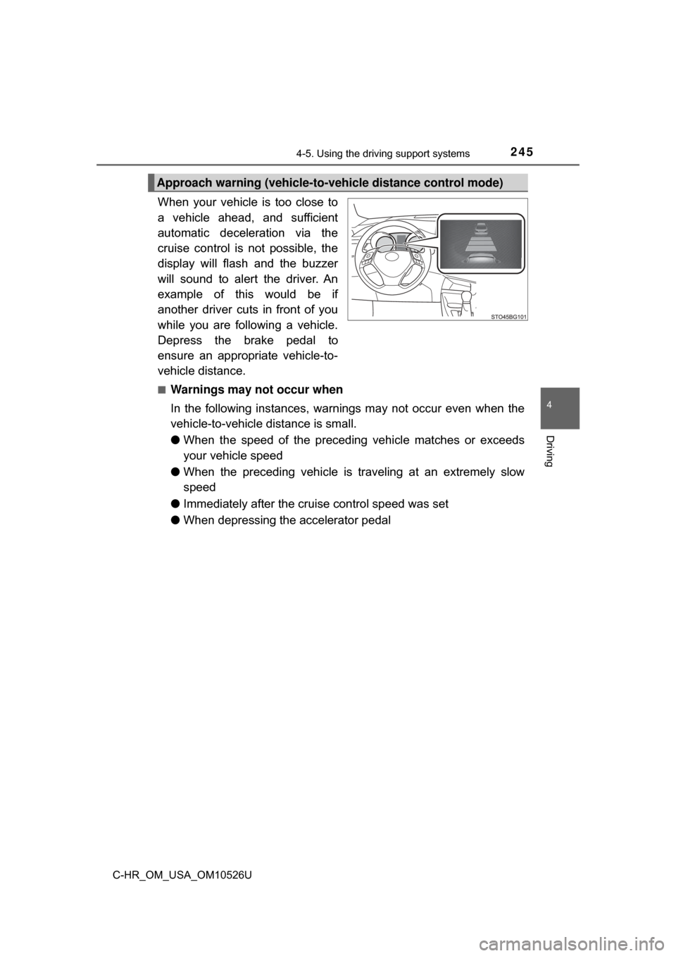TOYOTA C-HR 2018 1.G Owners Manual 2454-5. Using the driving support systems
4
Driving
C-HR_OM_USA_OM10526U
When your vehicle is too close to
a vehicle ahead, and sufficient
automatic deceleration via the
cruise control is not possible TOYOTA C-HR 2018 1.G Owners Manual 2454-5. Using the driving support systems
4
Driving
C-HR_OM_USA_OM10526U
When your vehicle is too close to
a vehicle ahead, and sufficient
automatic deceleration via the
cruise control is not possible