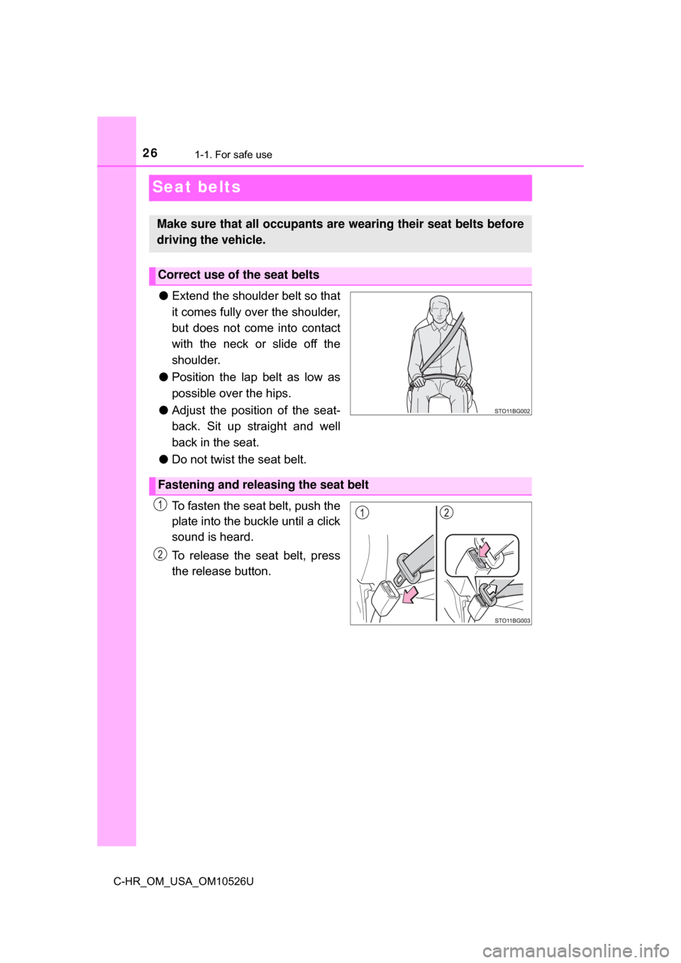 TOYOTA C-HR 2018 1.G Owners Manual 261-1. For safe use
C-HR_OM_USA_OM10526U
Seat belts
●Extend the shoulder belt so that
it comes fully over the shoulder,
but does not come into contact
with the neck or slide off the
shoulder.
● Po TOYOTA C-HR 2018 1.G Owners Manual 261-1. For safe use
C-HR_OM_USA_OM10526U
Seat belts
●Extend the shoulder belt so that
it comes fully over the shoulder,
but does not come into contact
with the neck or slide off the
shoulder.
● Po