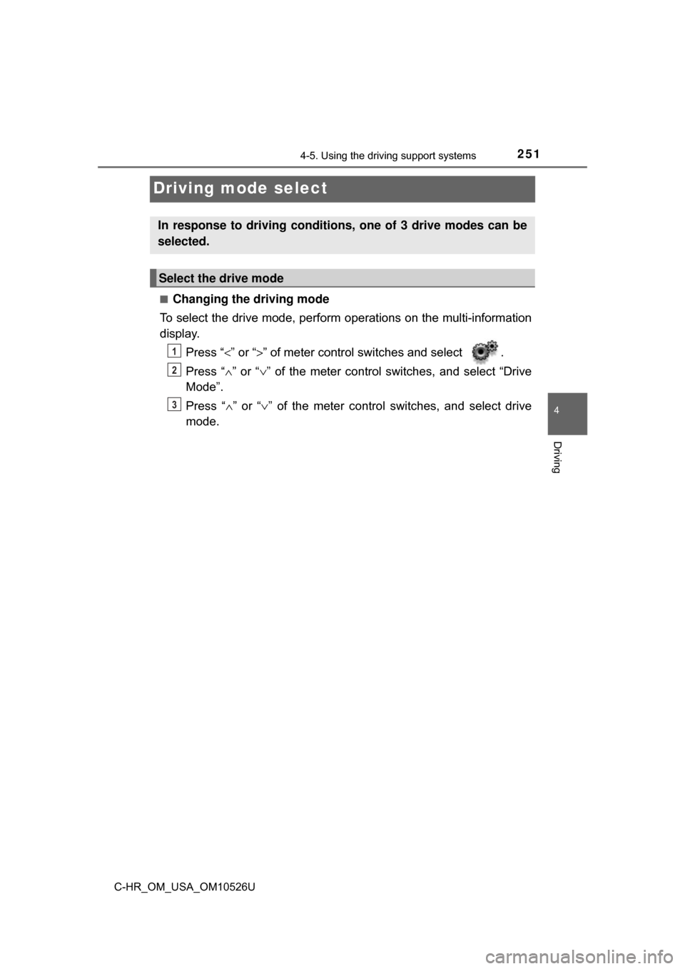 TOYOTA C-HR 2018 1.G Owners Manual 2514-5. Using the driving support systems
4
Driving
C-HR_OM_USA_OM10526U
Driving mode select
■Changing the driving mode
To select the drive mode, perform  operations on the multi-information
display