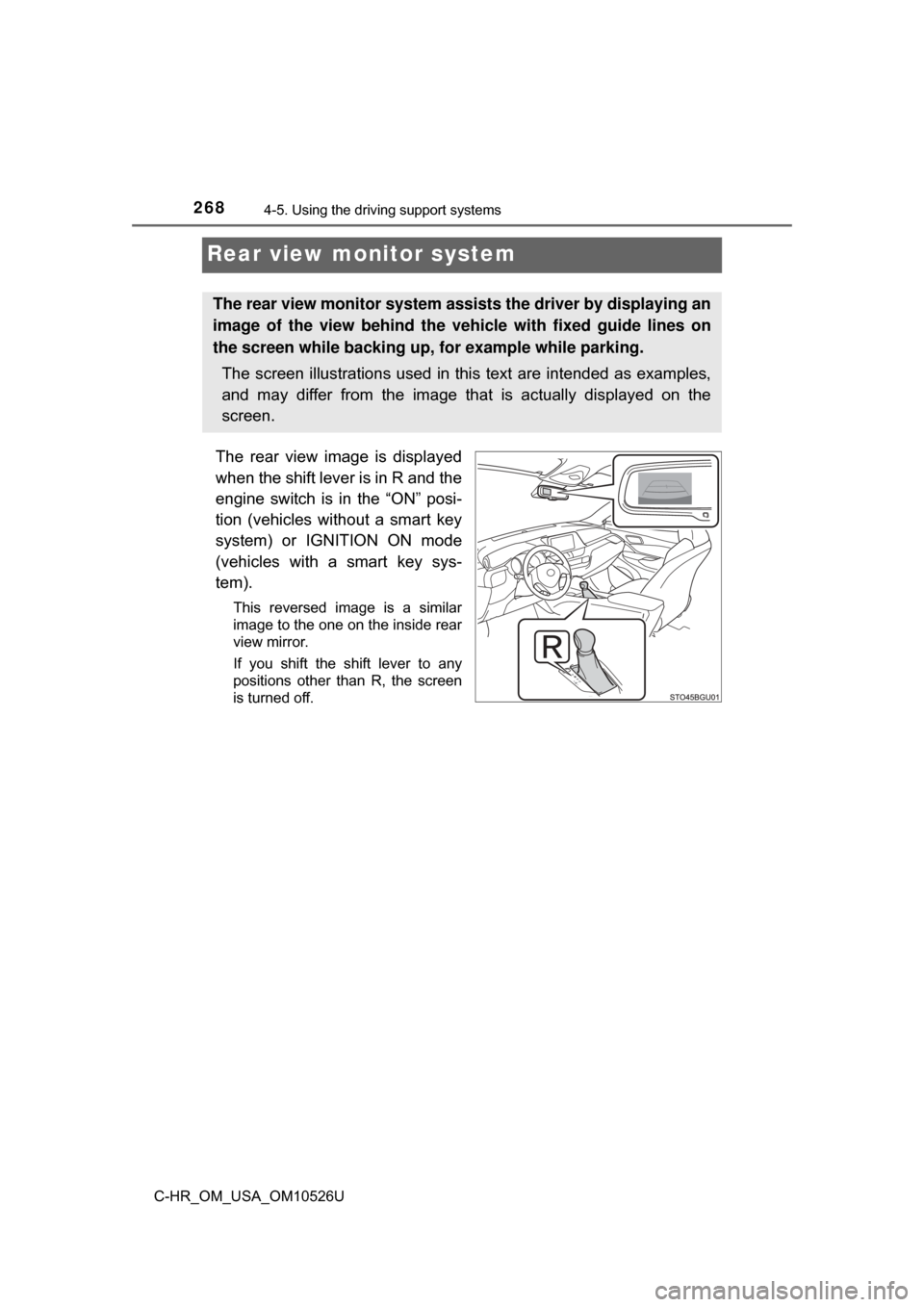 TOYOTA C-HR 2018 1.G Owners Manual 2684-5. Using the driving support systems
C-HR_OM_USA_OM10526U
Rear view monitor system
The rear view image is displayed
when the shift lever is in R and the
engine switch is in the “ON” posi-
tio