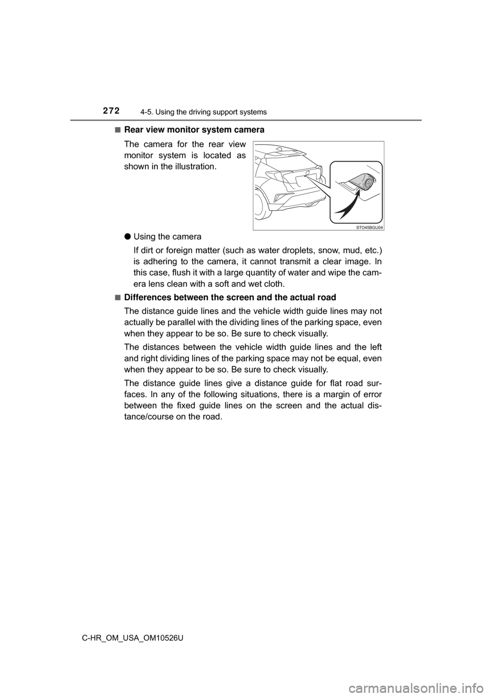 TOYOTA C-HR 2018 1.G Owners Manual 2724-5. Using the driving support systems
C-HR_OM_USA_OM10526U■
Rear view monitor system camera
The camera for the rear view
monitor system is located as
shown in the 
illustration.
● Using the ca