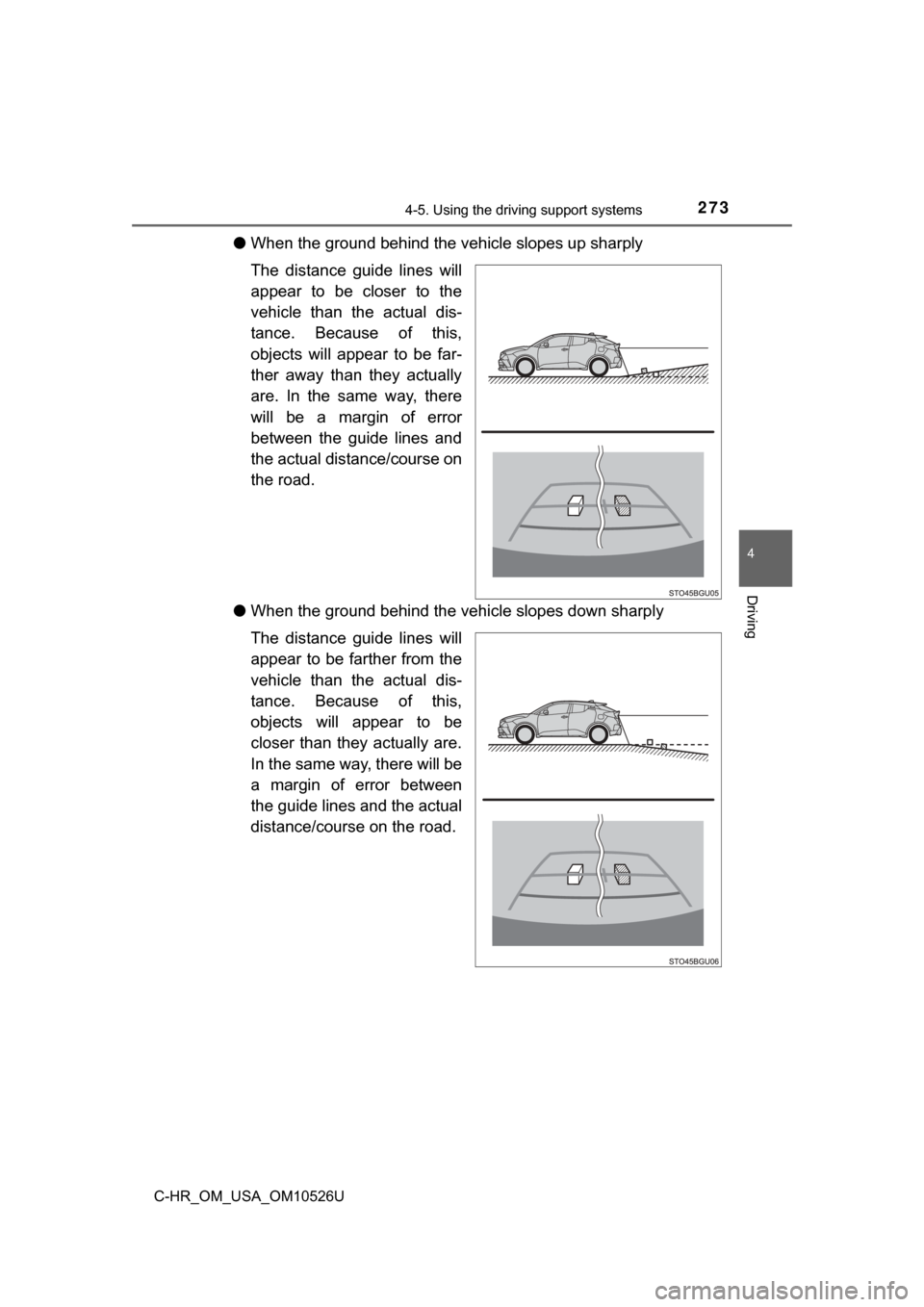 TOYOTA C-HR 2018 1.G Owners Manual 2734-5. Using the driving support systems
4
Driving
C-HR_OM_USA_OM10526U
●When the ground behind the vehicle slopes up sharply
The distance guide lines will
appear to be closer to the
vehicle than t TOYOTA C-HR 2018 1.G Owners Manual 2734-5. Using the driving support systems
4
Driving
C-HR_OM_USA_OM10526U
●When the ground behind the vehicle slopes up sharply
The distance guide lines will
appear to be closer to the
vehicle than t