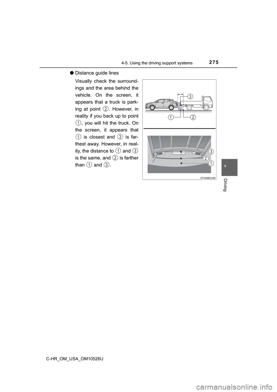 TOYOTA C-HR 2018 1.G Owners Manual 2754-5. Using the driving support systems
4
Driving
C-HR_OM_USA_OM10526U
●Distance guide lines
Visually check the surround-
ings and the area behind the
vehicle. On the screen, it
appears that a tru TOYOTA C-HR 2018 1.G Owners Manual 2754-5. Using the driving support systems
4
Driving
C-HR_OM_USA_OM10526U
●Distance guide lines
Visually check the surround-
ings and the area behind the
vehicle. On the screen, it
appears that a tru