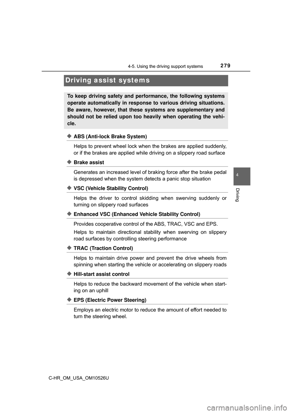 TOYOTA C-HR 2018 1.G Owners Manual 2794-5. Using the driving support systems
4
Driving
C-HR_OM_USA_OM10526U
Driving assist systems
◆ABS (Anti-lock Brake System)
Helps to prevent wheel lock when the brakes are applied suddenly,
or if TOYOTA C-HR 2018 1.G Owners Manual 2794-5. Using the driving support systems
4
Driving
C-HR_OM_USA_OM10526U
Driving assist systems
◆ABS (Anti-lock Brake System)
Helps to prevent wheel lock when the brakes are applied suddenly,
or if