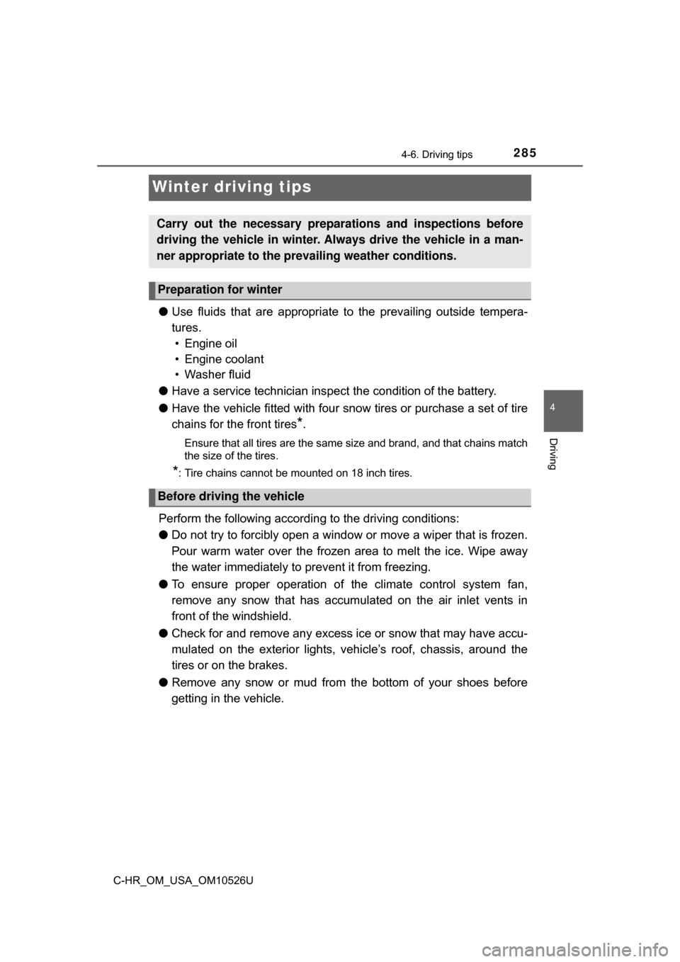 TOYOTA C-HR 2018 1.G Owners Manual 2854-6. Driving tips
4
Driving
C-HR_OM_USA_OM10526U
Winter driving tips
●Use fluids that are appropriate to the prevailing outside tempera-
tures. • Engine oil
• Engine coolant
• Washer flui TOYOTA C-HR 2018 1.G Owners Manual 2854-6. Driving tips
4
Driving
C-HR_OM_USA_OM10526U
Winter driving tips
●Use fluids that are appropriate to the prevailing outside tempera-
tures. • Engine oil
• Engine coolant
• Washer flui
