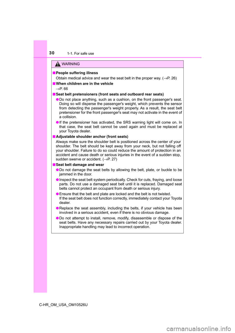 TOYOTA C-HR 2018 1.G Owners Manual 301-1. For safe use
C-HR_OM_USA_OM10526U
WARNING
■People suffering illness
Obtain medical advice and wear the seat belt in the proper way. ( →P. 26)
■ When children are in the vehicle
→ P.  6 
