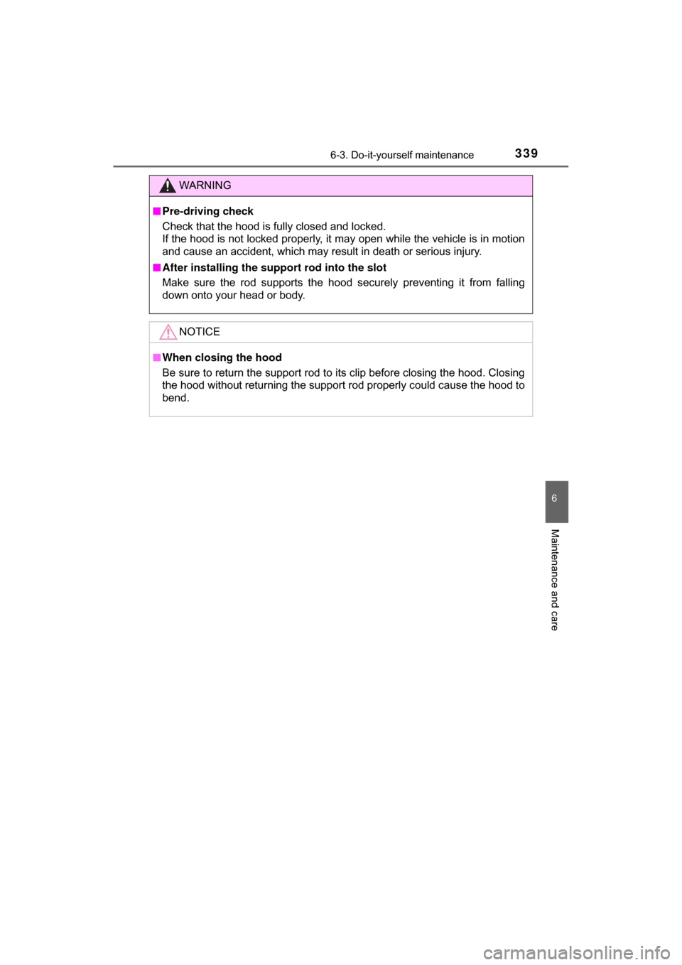 TOYOTA C-HR 2018 1.G Owners Manual 3396-3. Do-it-yourself maintenance
6
Maintenance and care
C-HR_OM_USA_OM10526U
WARNING
■Pre-driving check
Check that the hood is fully closed and locked. 
If the hood is not locked properly, it may 