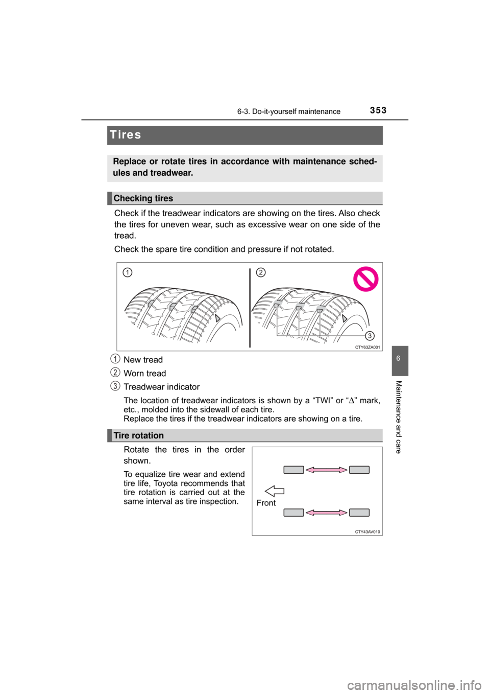 TOYOTA C-HR 2018 1.G Owners Manual 3536-3. Do-it-yourself maintenance
6
Maintenance and care
C-HR_OM_USA_OM10526U
Tires
Check if the treadwear indicators are showing on the tires. Also check
the tires for uneven wear, such as excessive TOYOTA C-HR 2018 1.G Owners Manual 3536-3. Do-it-yourself maintenance
6
Maintenance and care
C-HR_OM_USA_OM10526U
Tires
Check if the treadwear indicators are showing on the tires. Also check
the tires for uneven wear, such as excessive