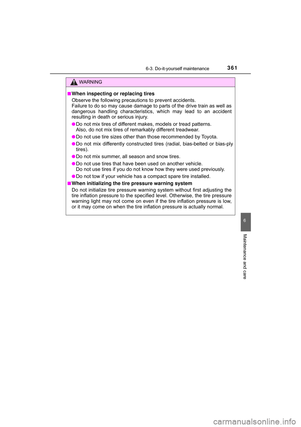 TOYOTA C-HR 2018 1.G Owners Manual 3616-3. Do-it-yourself maintenance
6
Maintenance and care
C-HR_OM_USA_OM10526U
WARNING
■When inspecting or replacing tires
Observe the following precautions to prevent accidents.
Failure to do so ma