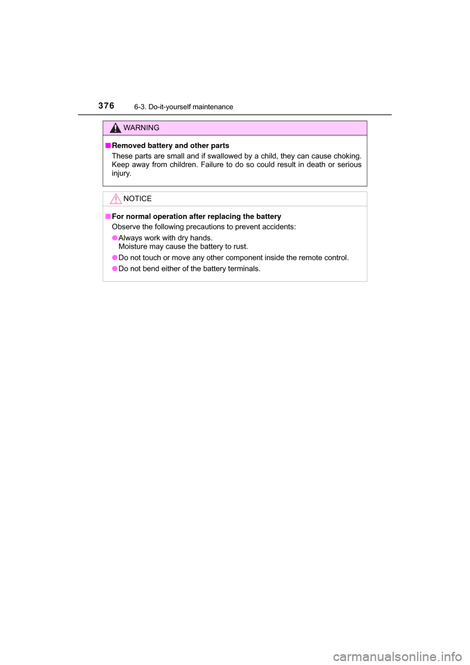 TOYOTA C-HR 2018 1.G Owners Manual 3766-3. Do-it-yourself maintenance
C-HR_OM_USA_OM10526U
WARNING
■Removed battery and other parts
These parts are small and if swallowed by a child, they can cause choking.
Keep away from children. F