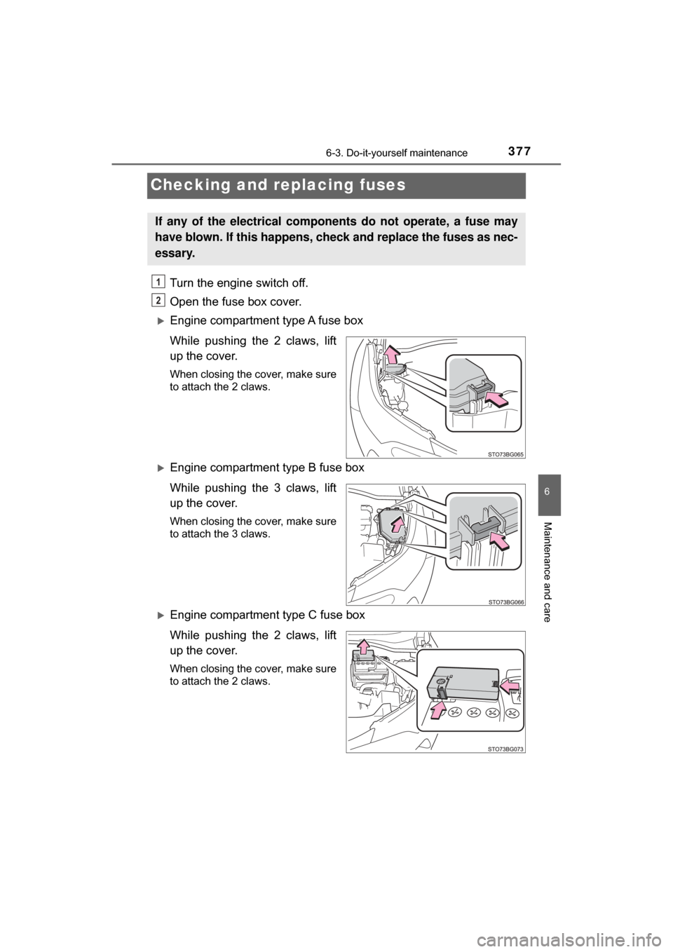 TOYOTA C-HR 2018 1.G Owners Manual 3776-3. Do-it-yourself maintenance
6
Maintenance and care
C-HR_OM_USA_OM10526U
Checking and replacing fuses
Turn the engine switch off.
Open the fuse box cover. 
Engine compartment type A fuse box
