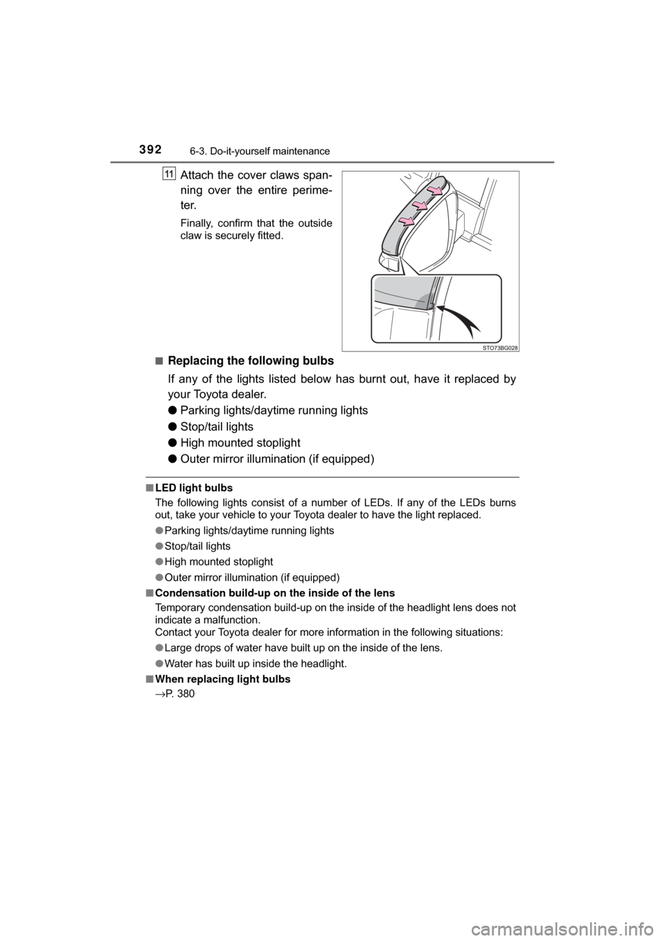 TOYOTA C-HR 2018 1.G Owners Manual 3926-3. Do-it-yourself maintenance
C-HR_OM_USA_OM10526U
Attach the cover claws span-
ning over the entire perime-
ter.
Finally, confirm that the outside
claw is securely fitted.
■
Replacing the foll