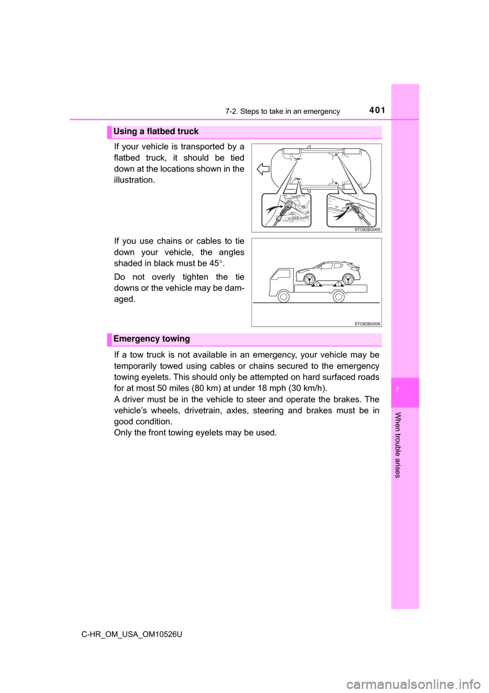 TOYOTA C-HR 2018 1.G Service Manual 4017-2. Steps to take in an emergency
7
When trouble arises
C-HR_OM_USA_OM10526U
If your vehicle is transported by a
flatbed truck, it should be tied
down at the locations shown in the
illustration.
I