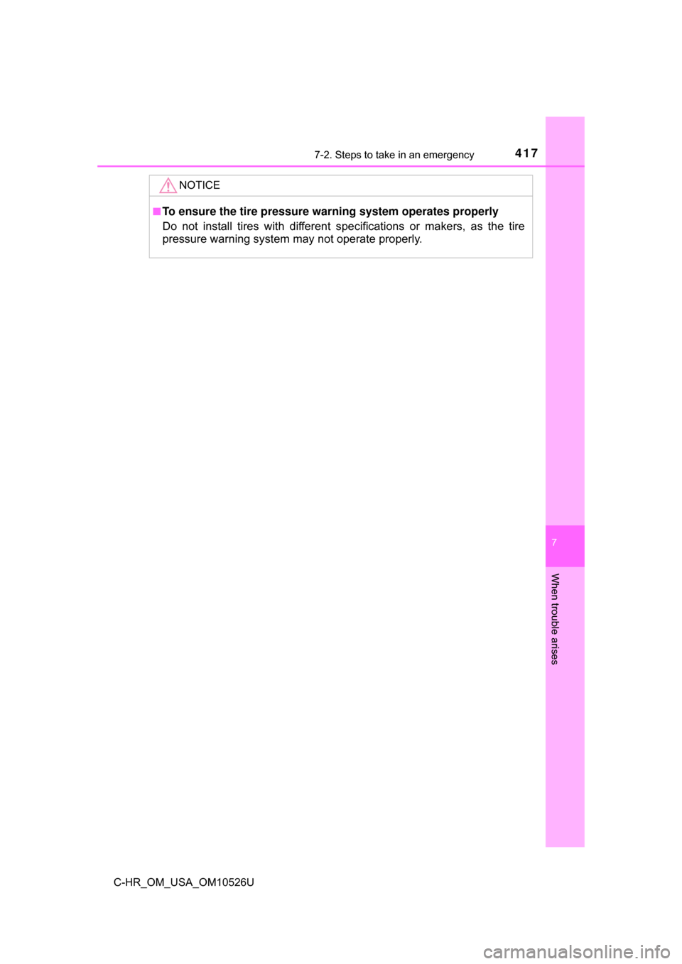TOYOTA C-HR 2018 1.G Owners Guide 4177-2. Steps to take in an emergency
7
When trouble arises
C-HR_OM_USA_OM10526U
NOTICE
■To ensure the tire pressure warning system operates properly
Do not install tires with different specificatio