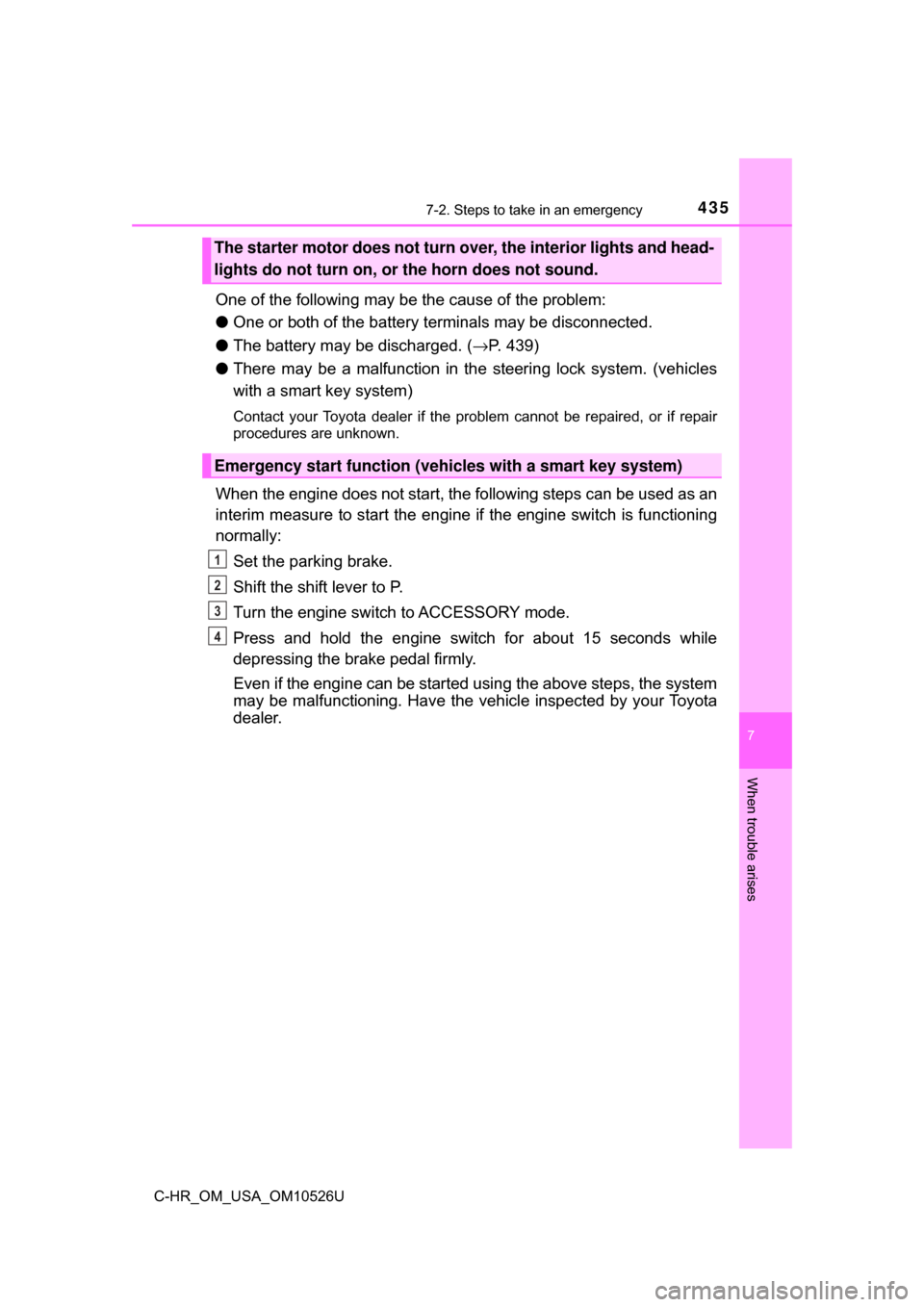 TOYOTA C-HR 2018 1.G Owners Manual 4357-2. Steps to take in an emergency
7
When trouble arises
C-HR_OM_USA_OM10526U
One of the following may be the cause of the problem:
●One or both of the battery terminals may be disconnected.
● TOYOTA C-HR 2018 1.G Owners Manual 4357-2. Steps to take in an emergency
7
When trouble arises
C-HR_OM_USA_OM10526U
One of the following may be the cause of the problem:
●One or both of the battery terminals may be disconnected.
●