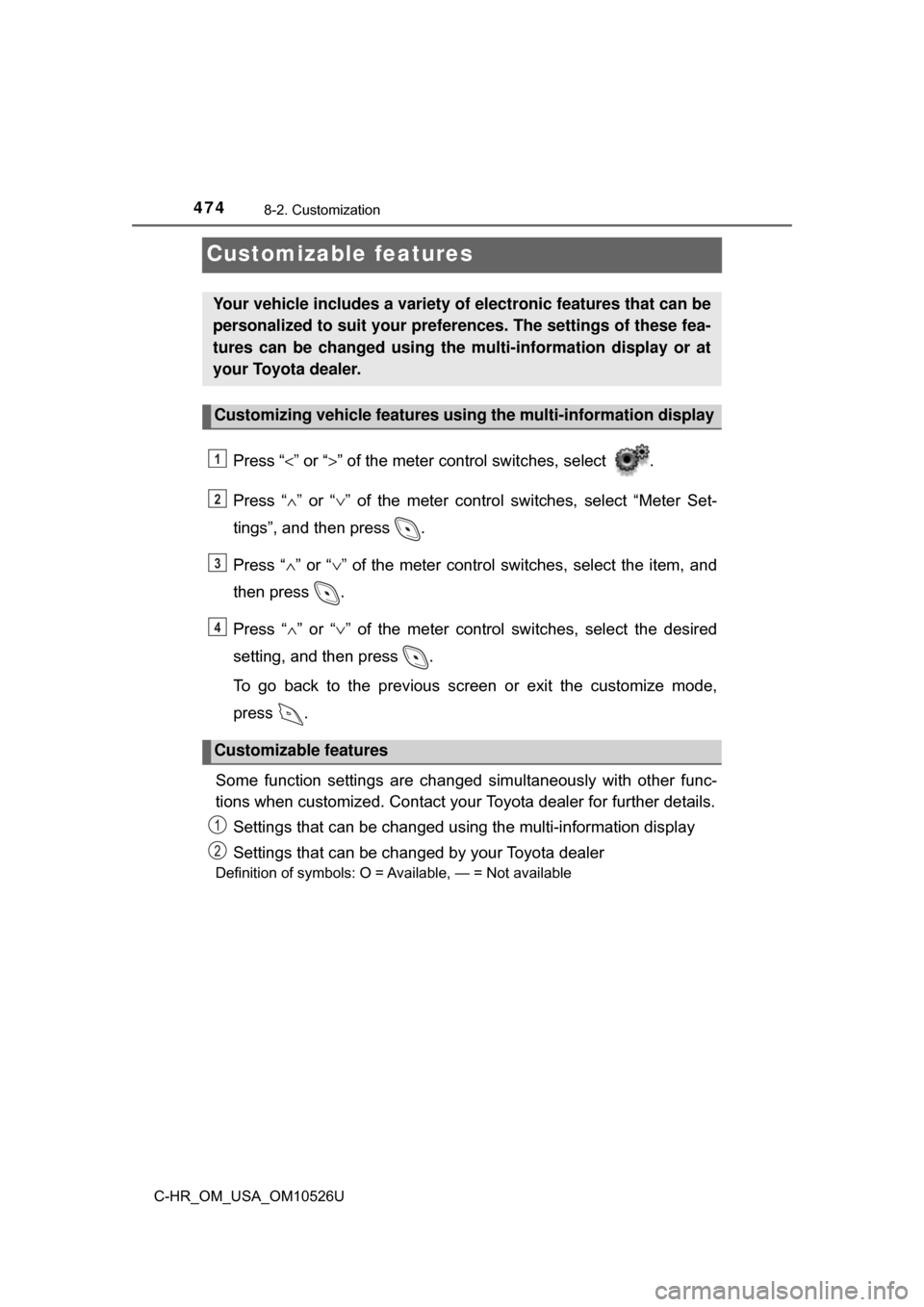 TOYOTA C-HR 2018 1.G Owners Manual 4748-2. Customization
C-HR_OM_USA_OM10526U
Customizable features
Press “<” or “>” of the meter contro l switches, select  .
Press “ ∧” or “ ∨” of the meter control switches, select