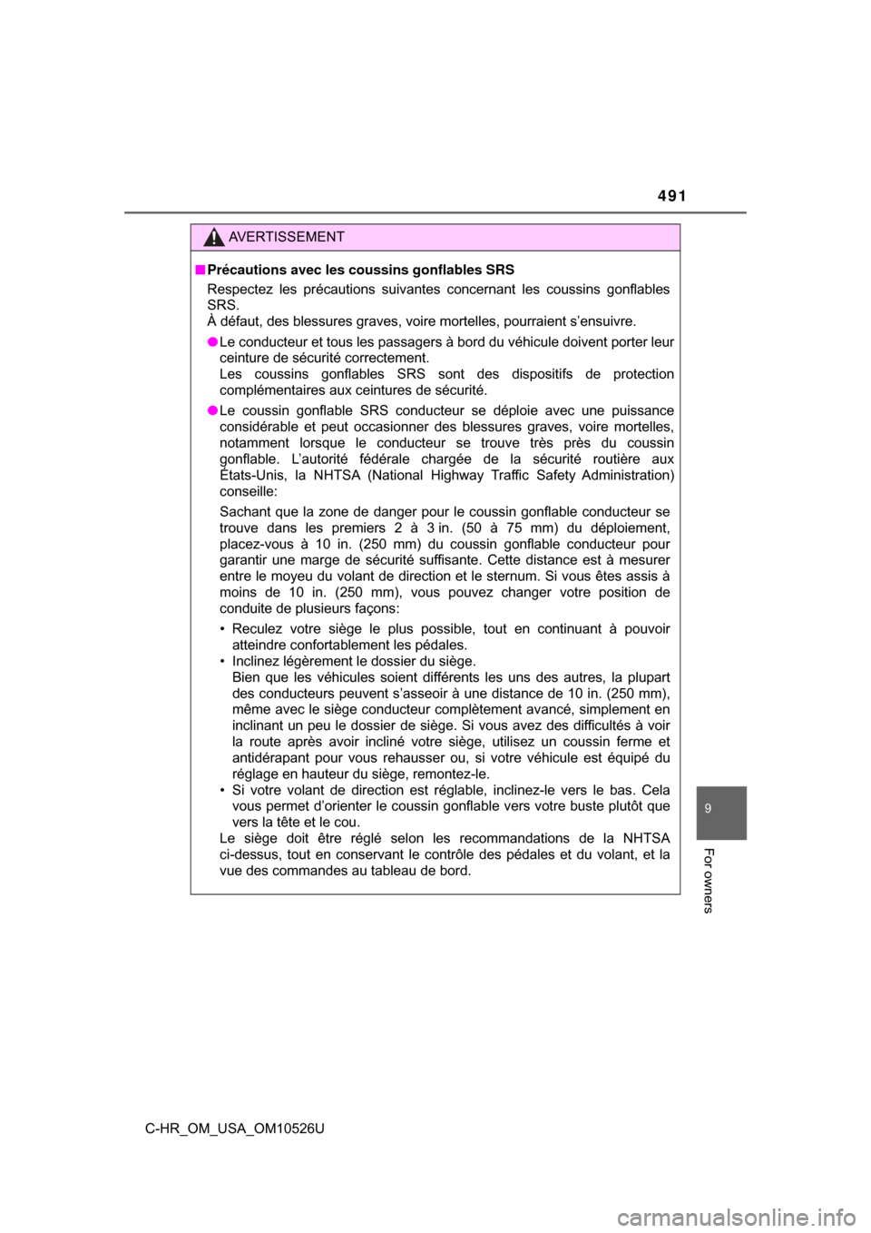 TOYOTA C-HR 2018 1.G Owners Manual 491
9
For owners
C-HR_OM_USA_OM10526U
AVERTISSEMENT
■Précautions avec les coussins gonflables SRS
Respectez les précautions suivantes concernant les coussins gonflables
SRS. 
À défaut, des bless