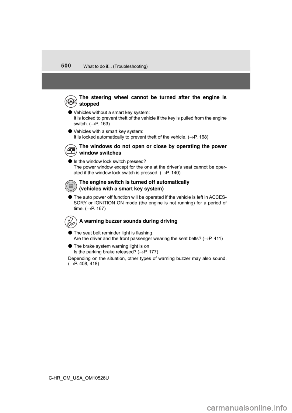 TOYOTA C-HR 2018 1.G Service Manual 500What to do if... (Troubleshooting)
C-HR_OM_USA_OM10526U
●Vehicles without a smart key system:
It is locked to prevent theft of the vehicle if the key is pulled from the engine
switch. (→P. 163)