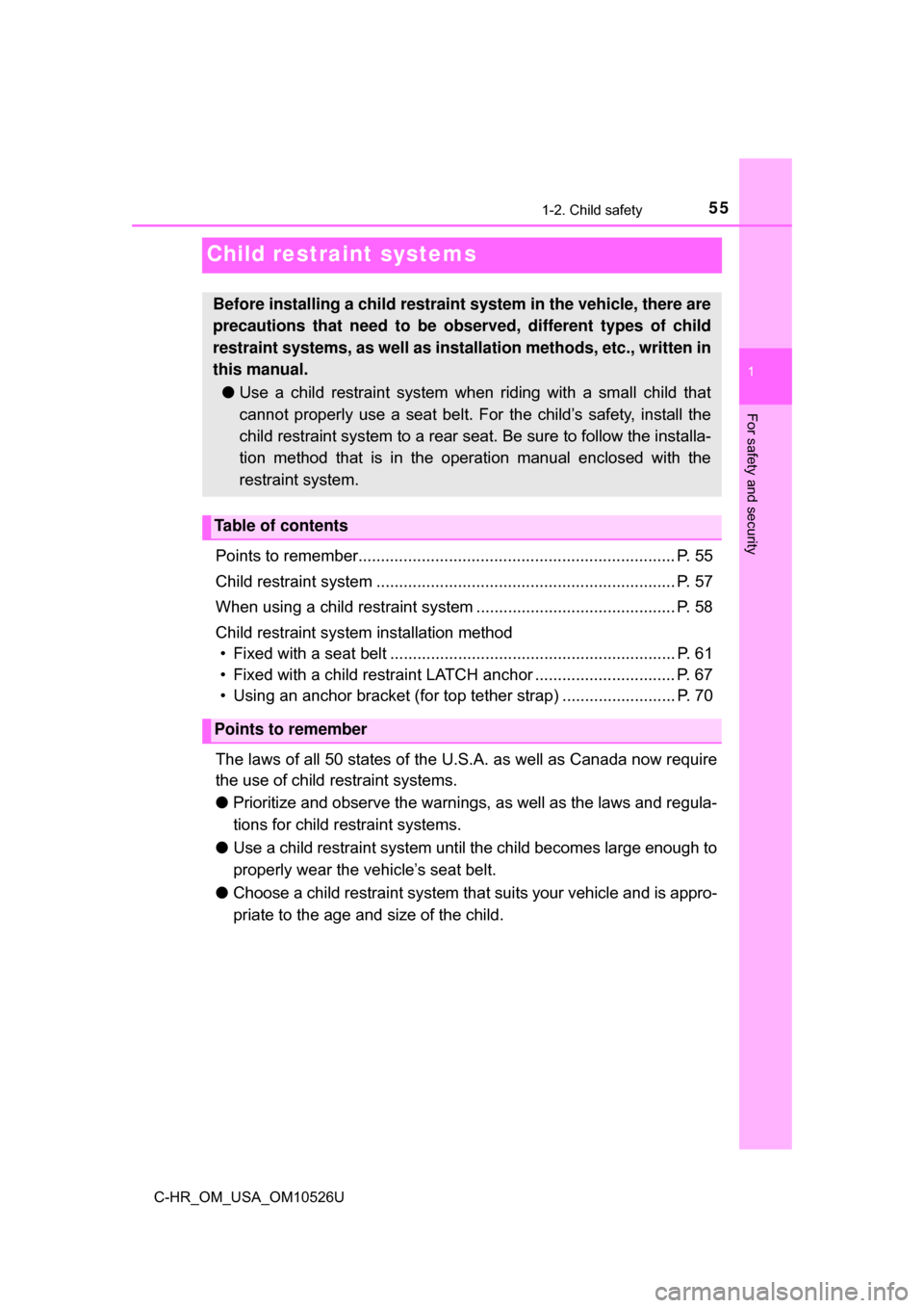 TOYOTA C-HR 2018 1.G Workshop Manual 551-2. Child safety
1
For safety and security
C-HR_OM_USA_OM10526U
Child restraint systems
Points to remember...................................................................... P. 55
Child restrain