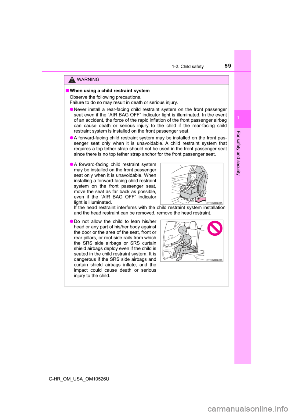 TOYOTA C-HR 2018 1.G Workshop Manual 591-2. Child safety
1
For safety and security
C-HR_OM_USA_OM10526U
WARNING
■When using a child  restraint system
Observe the following precautions.
Failure to do so may result in death or serious in