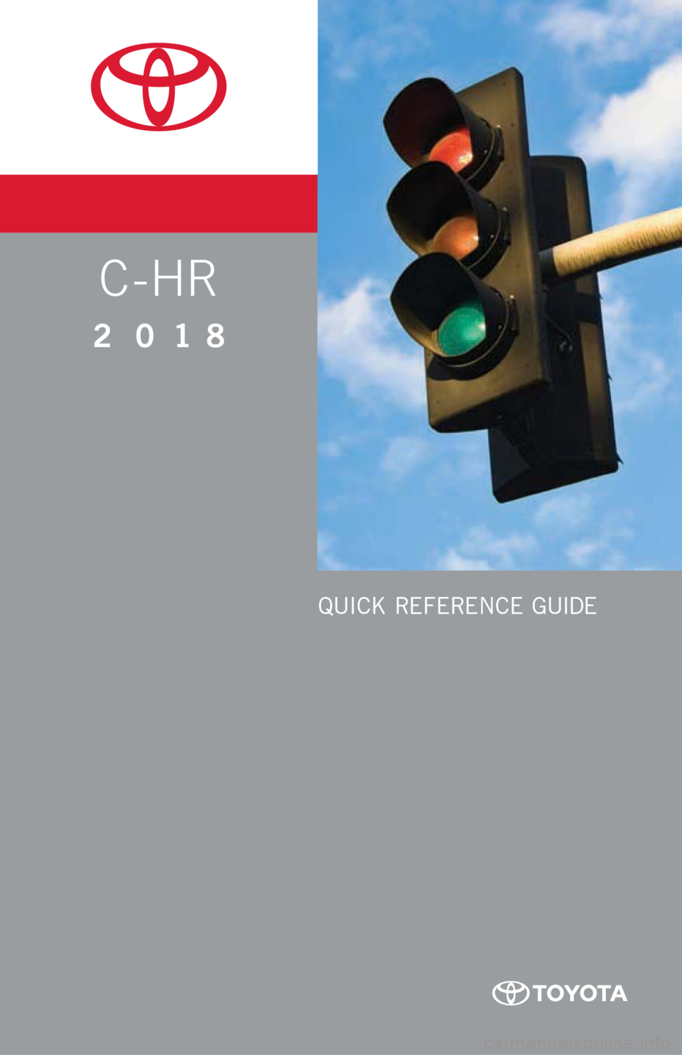 TOYOTA C-HR 2018 1.G Quick Reference Guide C-HR
2018
QUICK REFERENCE GUIDE TOYOTA C-HR 2018 1.G Quick Reference Guide C-HR
2018
QUICK REFERENCE GUIDE