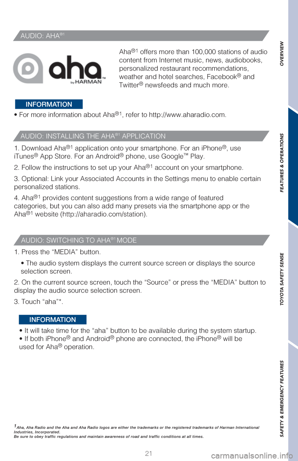 TOYOTA C-HR 2018 1.G Quick Reference Guide 21
OVERVIEW FEATURES & OPERATIONS TOYOTA SAFETY SENSE SAFETY & EMERGENCY FEATURES
AUDIO: INSTALLING THE AHA®1 APPLICATION
AUDIO: AHA®1
AUDIO: SWITCHING TO AHA®1 MODE
Aha®1 offers more than 100,000