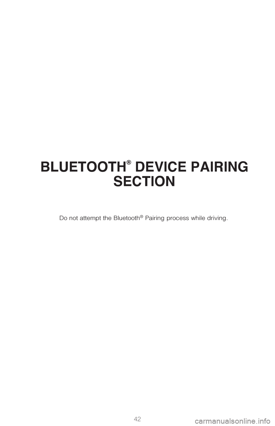 TOYOTA C-HR 2018 1.G Quick Reference Guide 42
BLUETOOTH® DEVICE PAIRING 
SECTION
Do not attempt the Bluetooth® Pairing process while driving. 