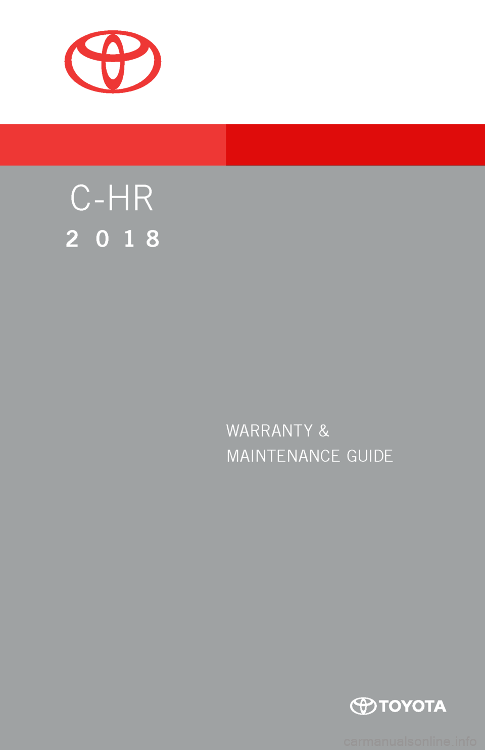 TOYOTA C-HR 2018 1.G Warranty And Maintenance Guide WARRANT Y &
MAINTENANCE GUIDE
WARRANT Y
&
MAINTENANCE GUIDE
C -HR
C -HR
2018
2 018
16-TCS-09944_WarrMaintGuide_C-HR_COVER_2_0F_lm.indd 21/17/17 8:19 PM TOYOTA C-HR 2018 1.G Warranty And Maintenance Guide WARRANT Y &
MAINTENANCE GUIDE
WARRANT Y
&
MAINTENANCE GUIDE
C -HR
C -HR
2018
2 018
16-TCS-09944_WarrMaintGuide_C-HR_COVER_2_0F_lm.indd 21/17/17 8:19 PM
